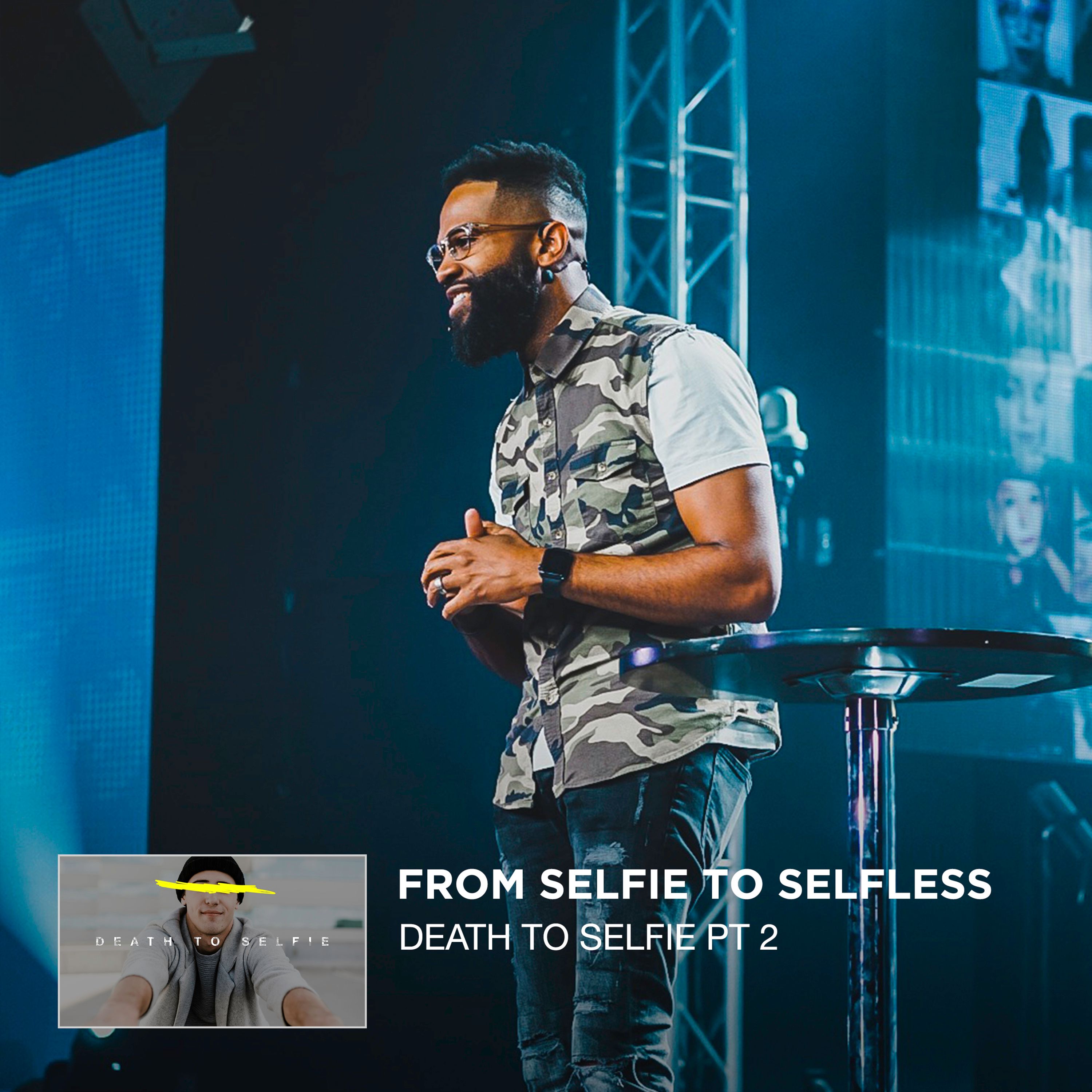 Death To Selfie Pt 2 - From Selfie To Selfless | Anthony Dorris episode artwork