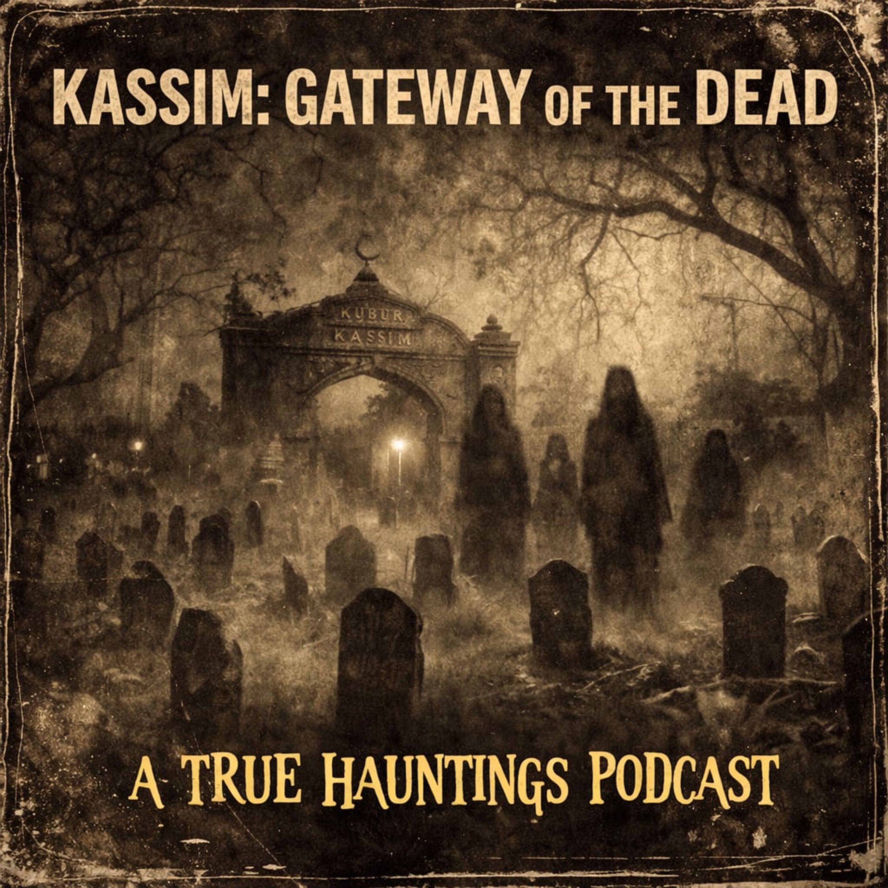 Kassim: Gateway of the Dead - A True Hauntings Podcast.