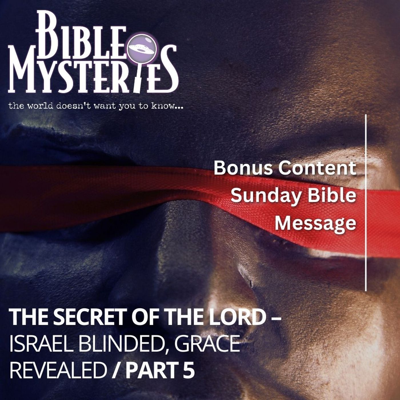 The Secret of the Lord Part 5: Israel Blinded, Grace Revealed