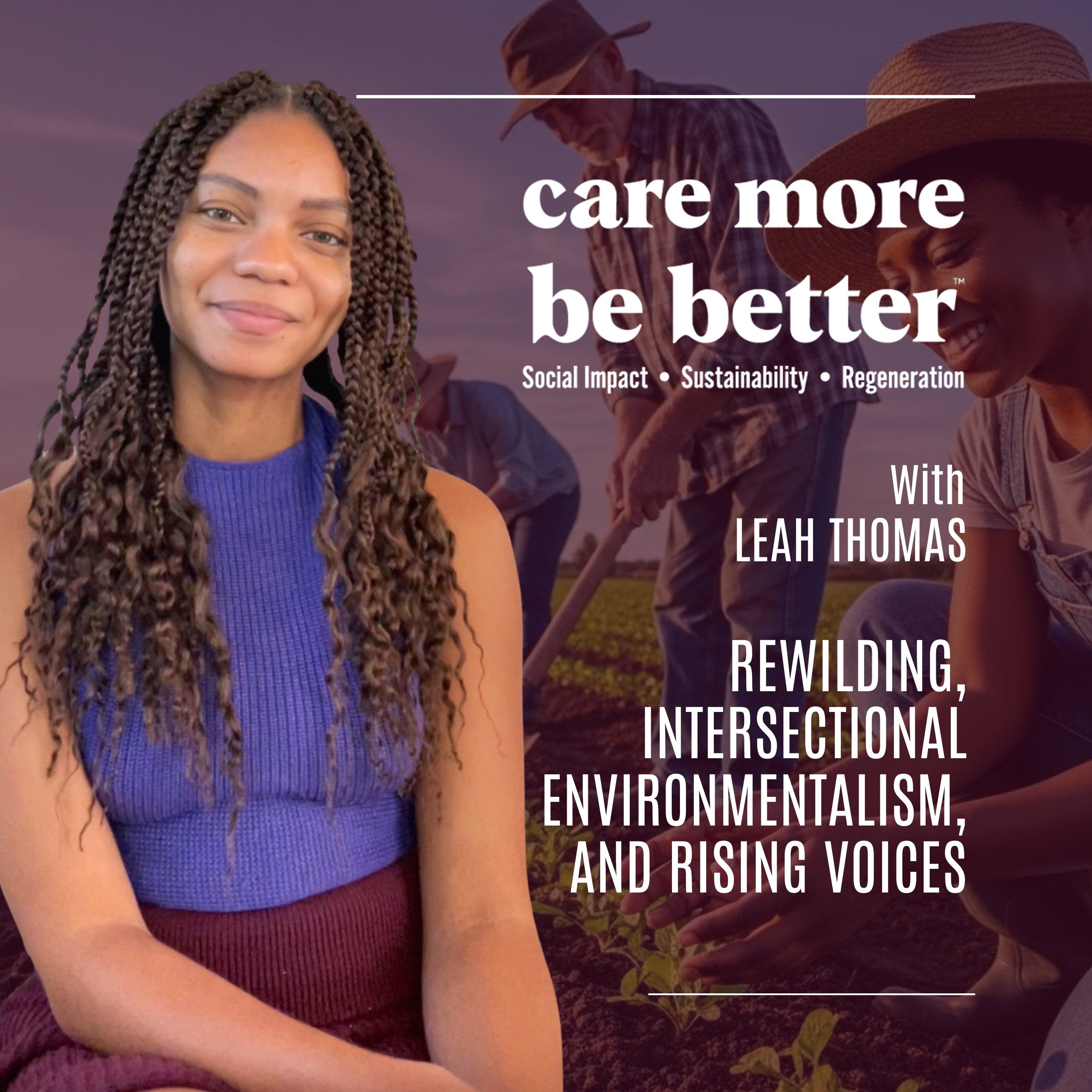 Care More Be Better: A Podcast For Sustainable Social Impact and Regeneration