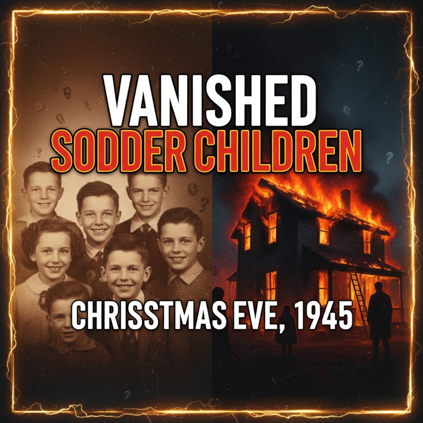The Bizarre Sodder Children Disappearance: Fire, Conspiracy, and a Family's Desperate Search
