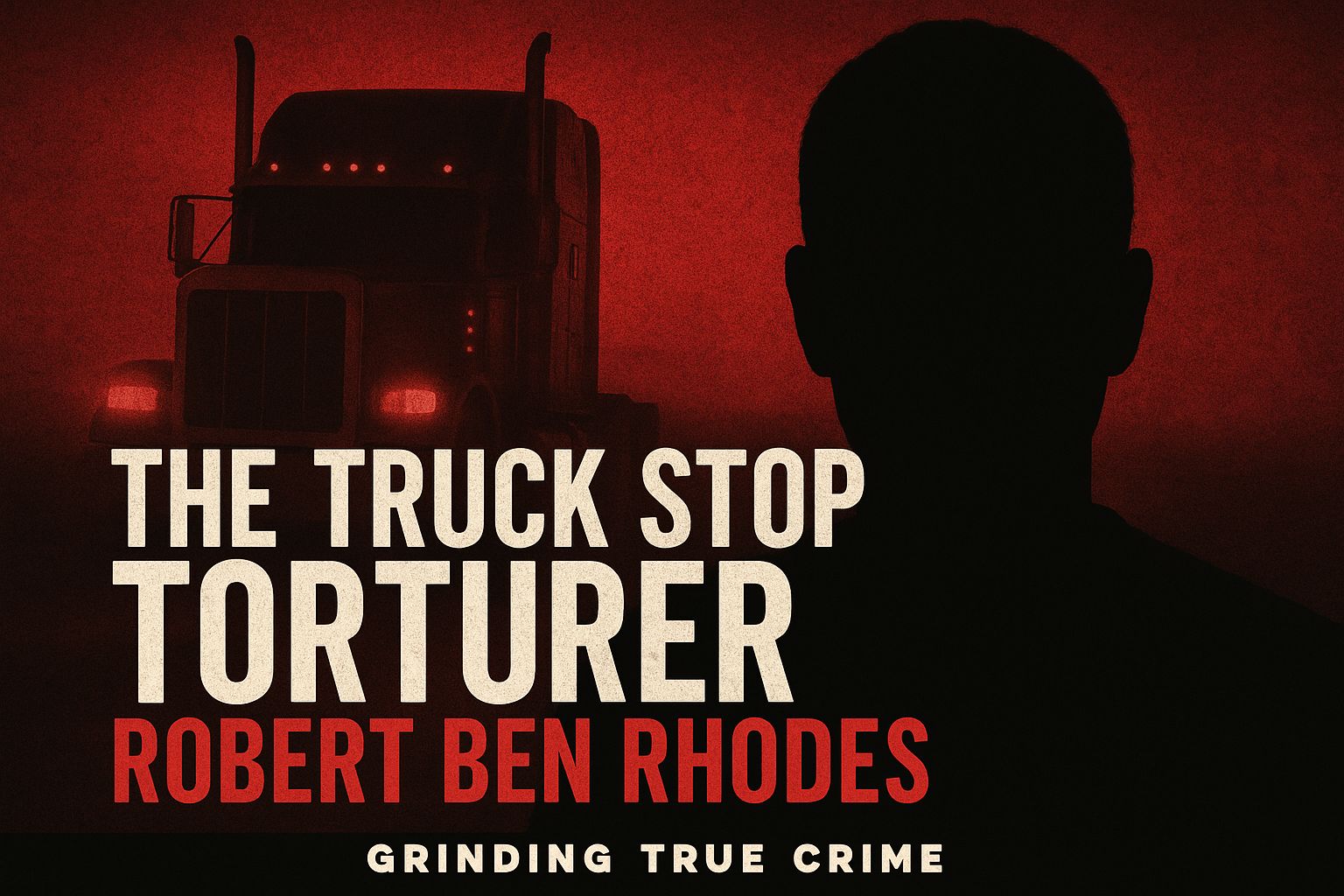 “Inside the Cab of Evil: Robert Ben Rhodes, The Truck Stop Killer” “Inside the Cab of Evil: Robert Ben Rhodes, The Truck Stop Killer”