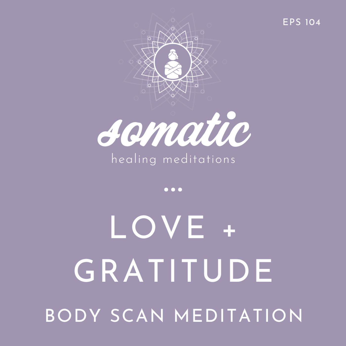 Love and Gratitude Body Scan Meditation Love and Gratitude Body Scan Meditation