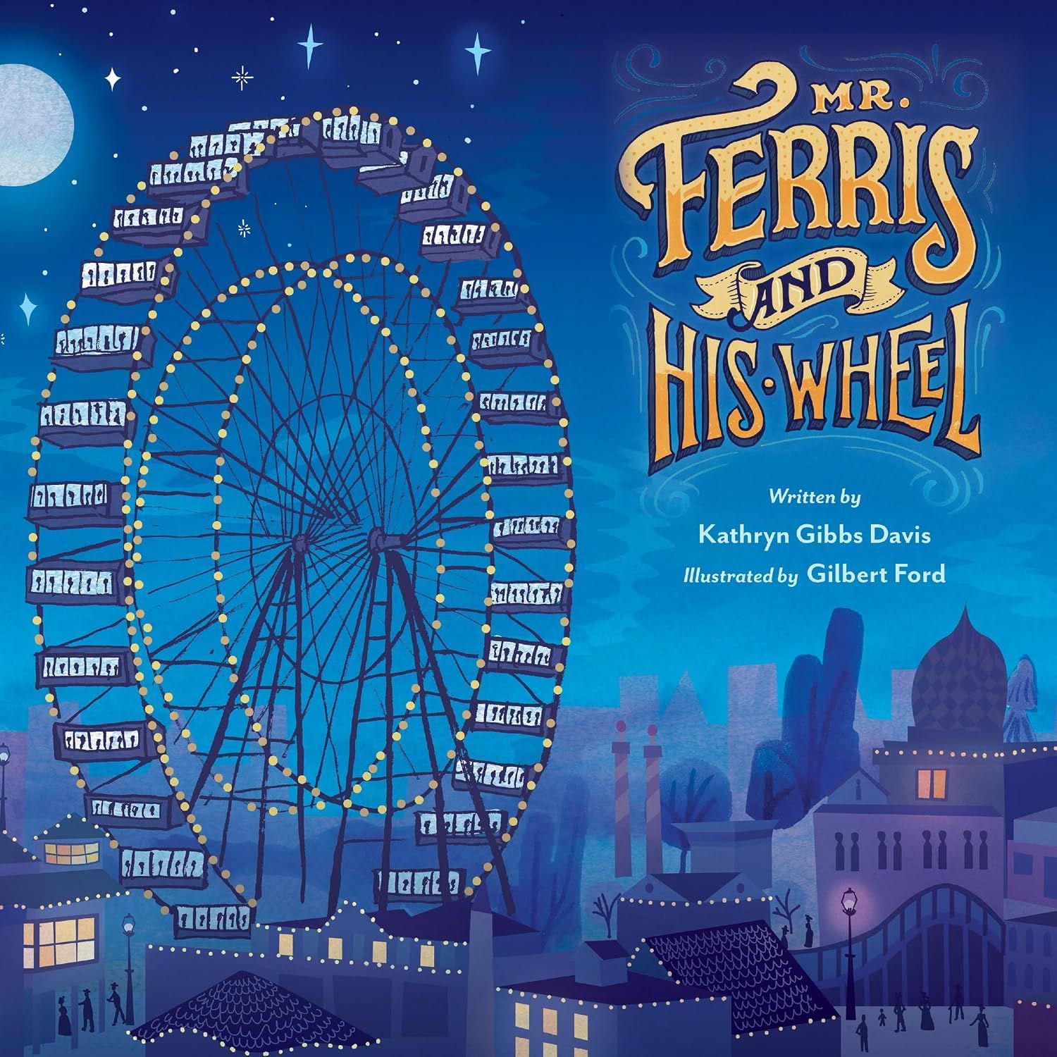 Mr. Ferris and His Wheel: An Illustrated Biography about the Engineer Who Invented the Ferris Wheel for Kids