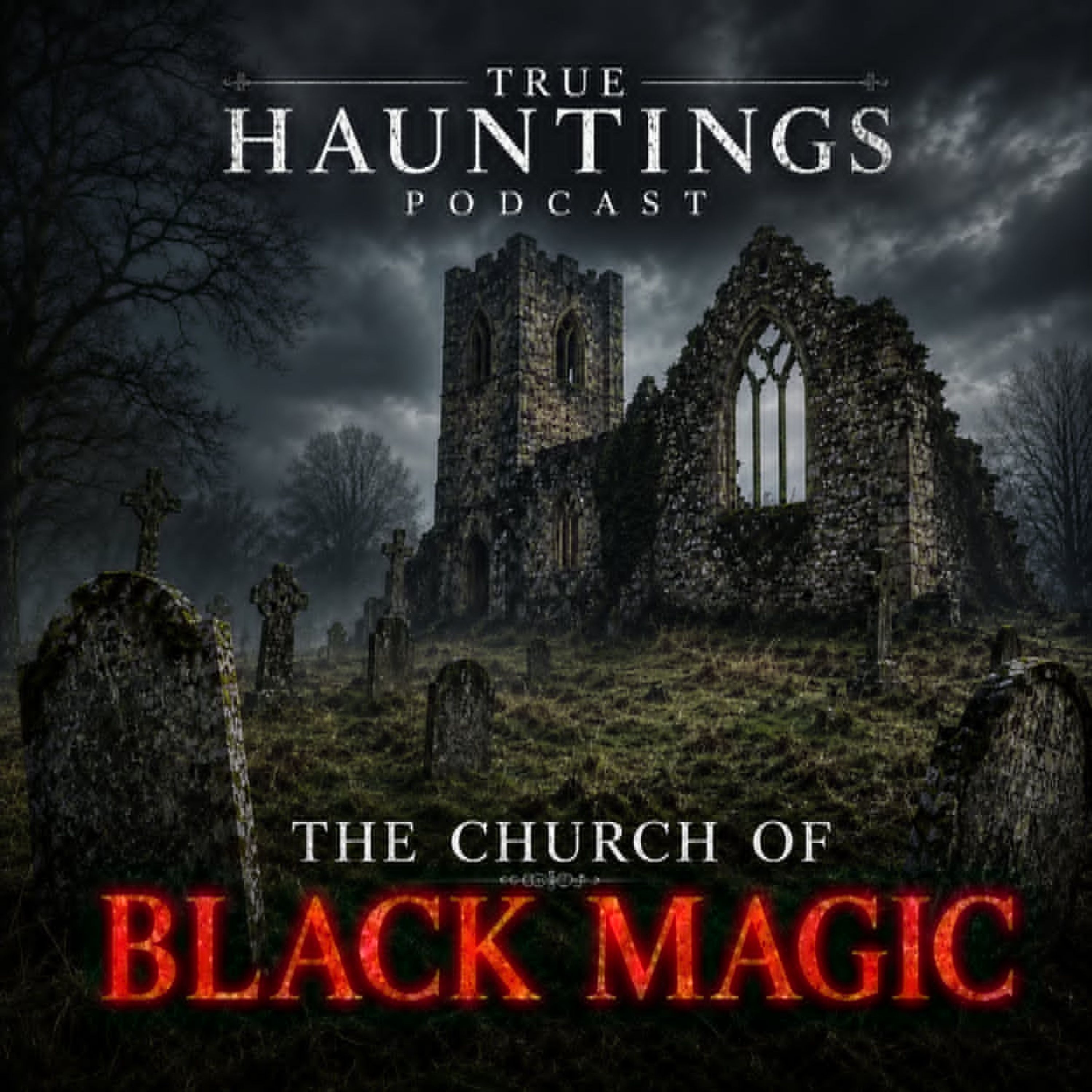 Church of Black Magic - A True Hauntings Podcast episode artwork