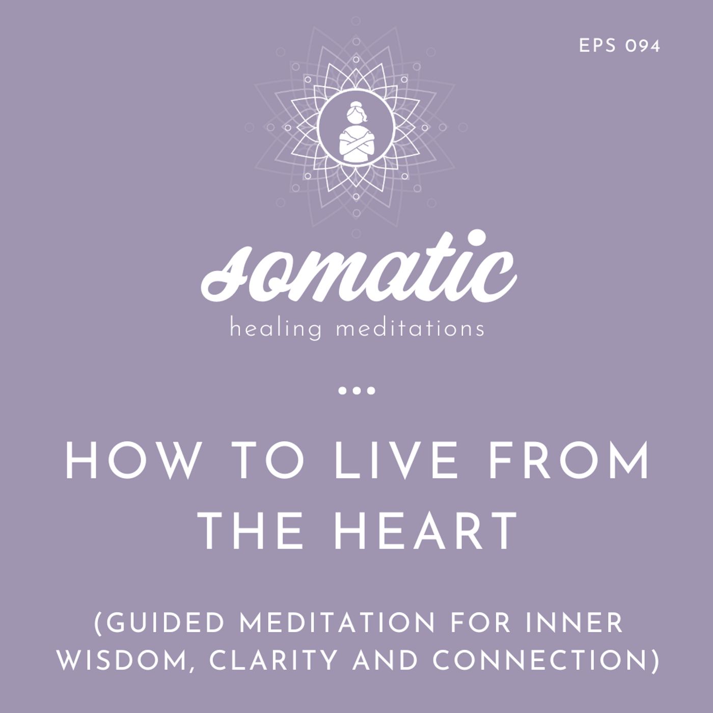 How To Live From the Heart: Guided Meditation for Inner Wisdom, Clarity, and Connection
