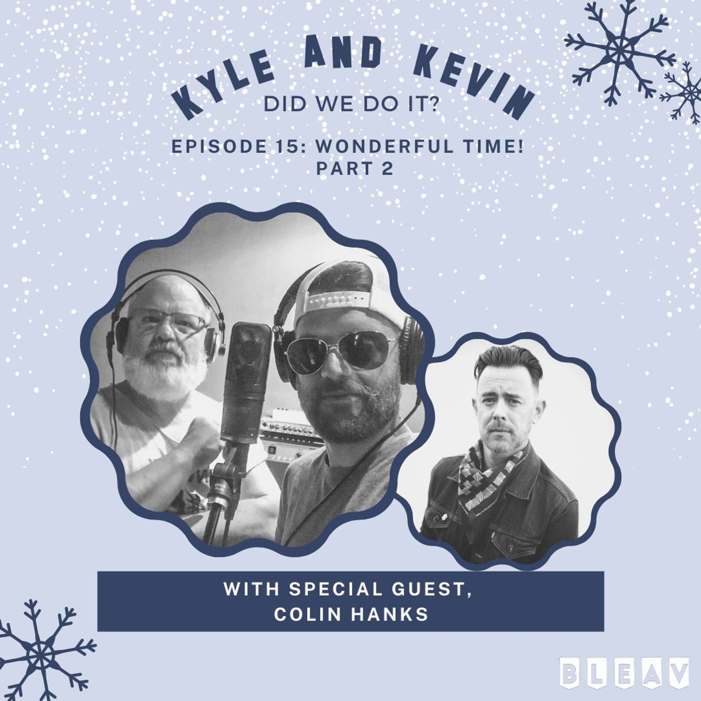 Episode 15 : Wonderful Time! (With special guest, Colin Hanks) Part 2.