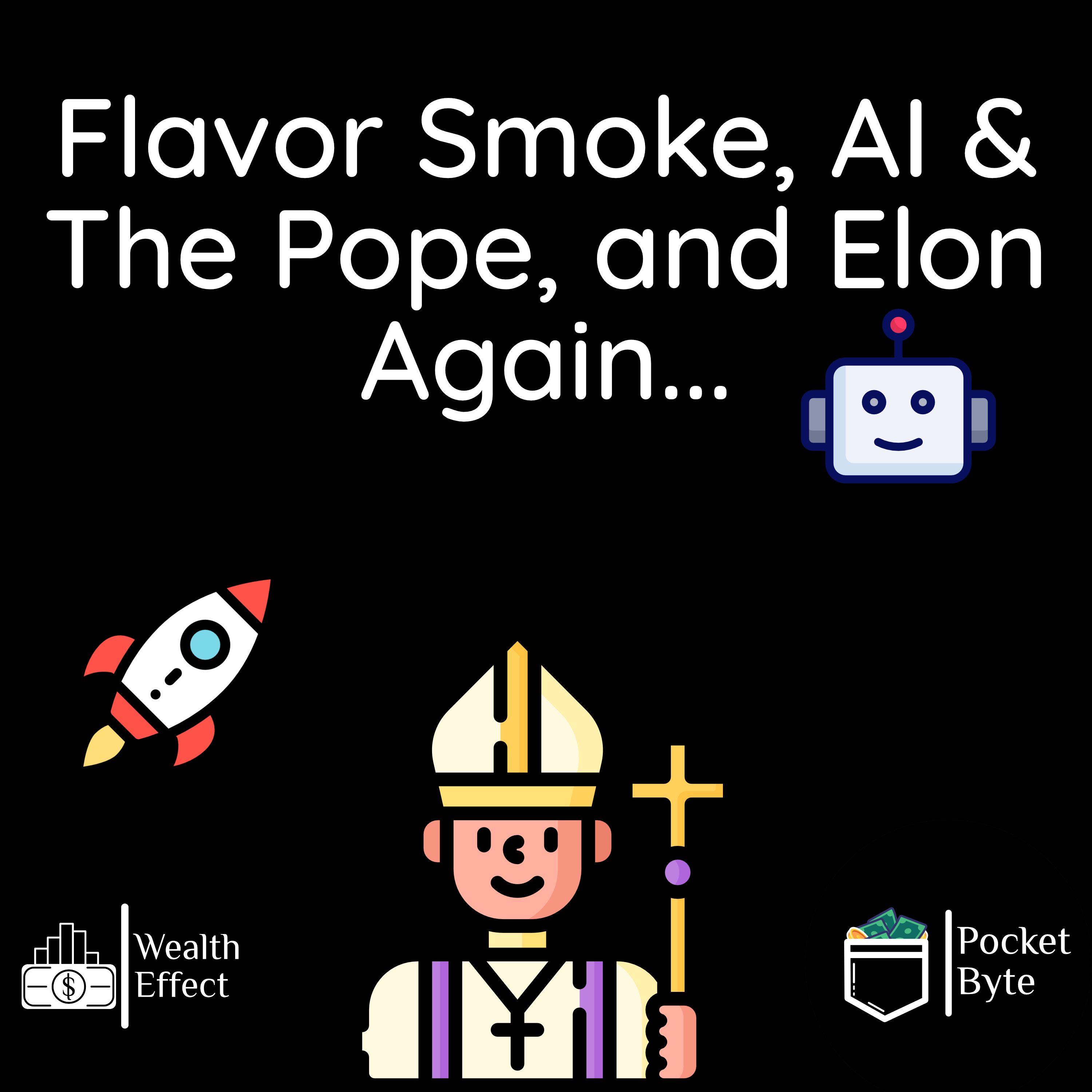 Flavor Smoke, AI & The Pope, and Elon Again... | Weekly Recap