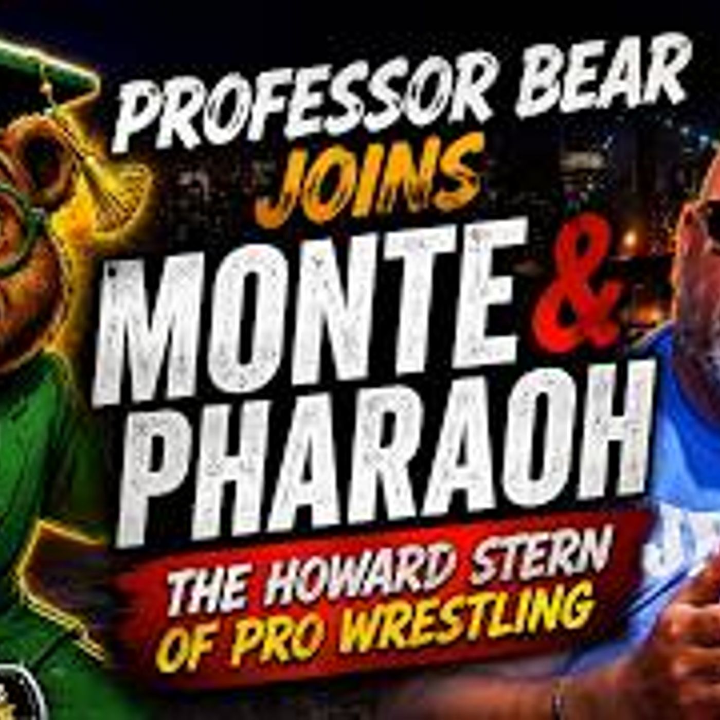 Professor Bear joins Monte & The Pharaoh! Mastering the Mic with the Howard Stern of Pro Wrestling episode artwork