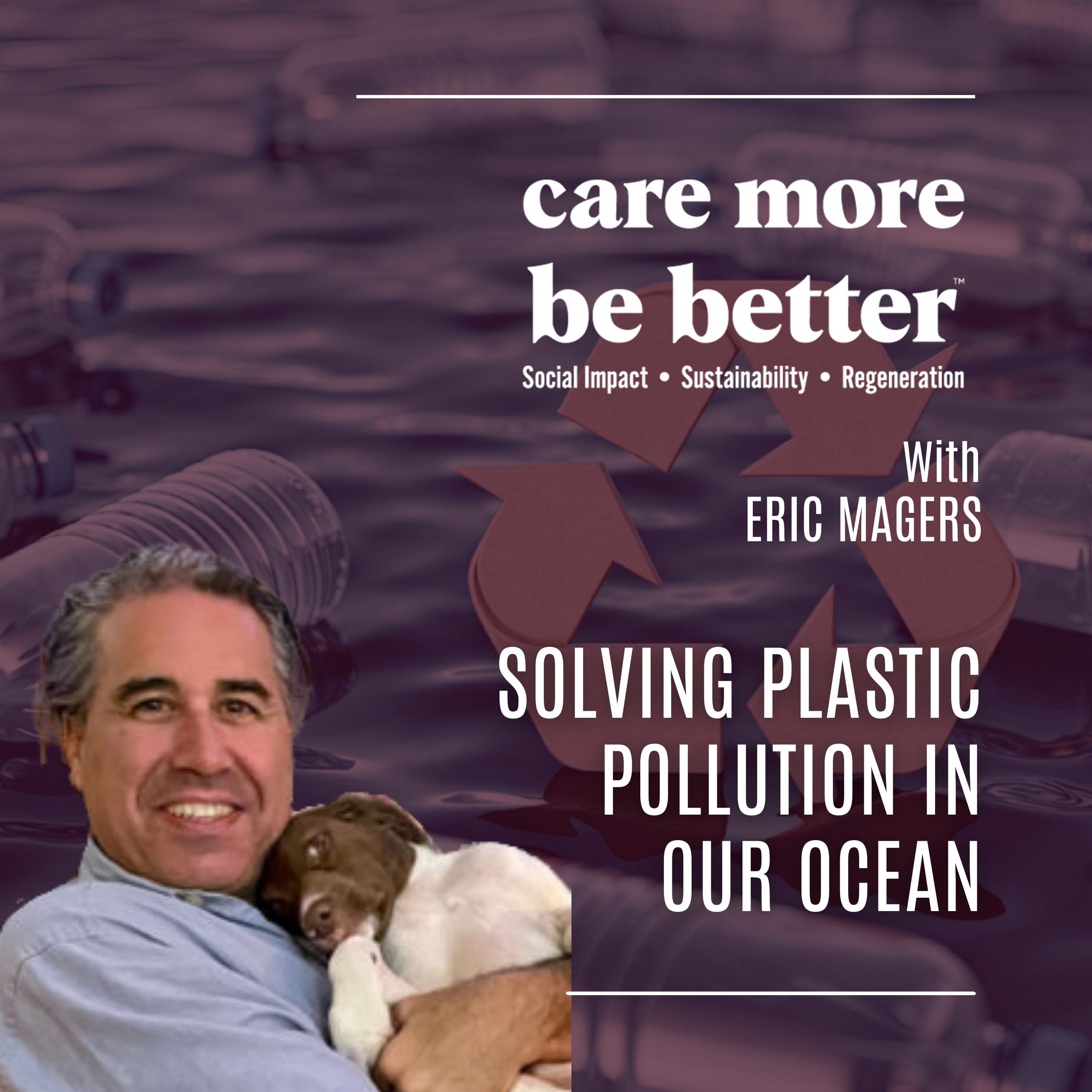Rethinking Plastic Pollution: Education, Policy & Ocean Stewardship with Eric Magers