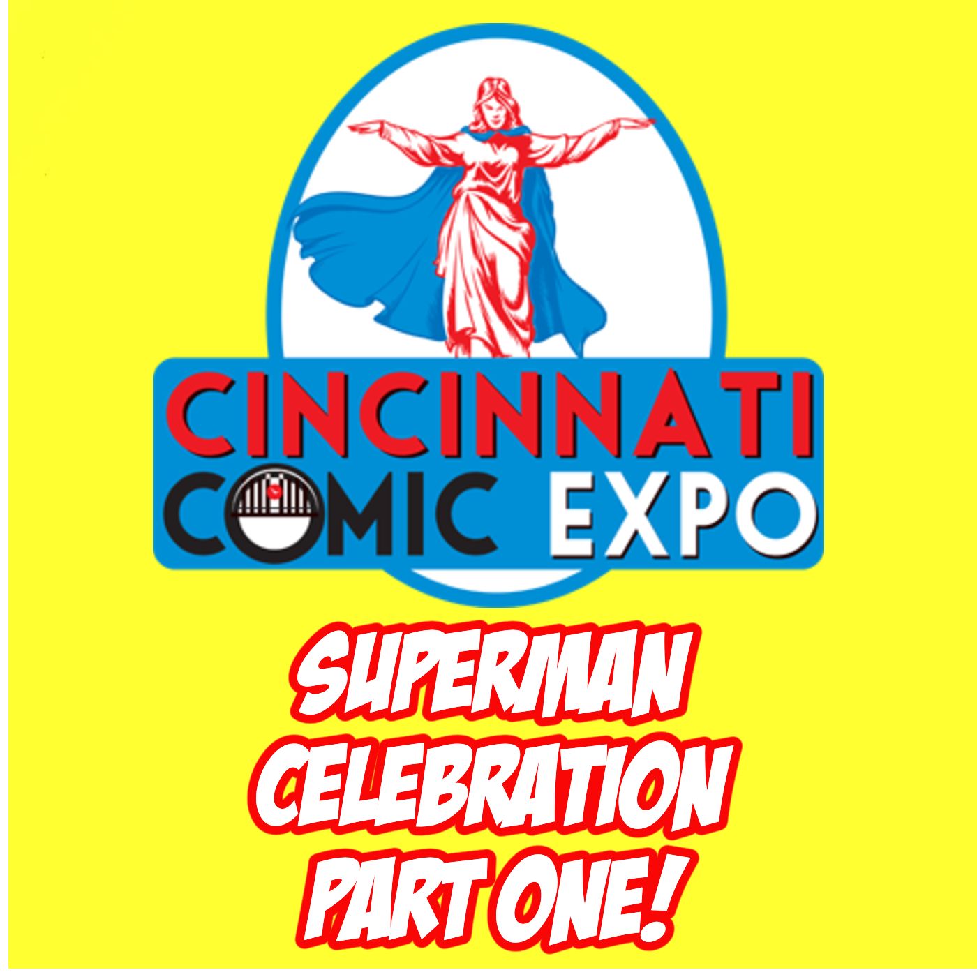 510: Superman Celebration at Cincinnati Comic Expo, Pt. 1! 510: Superman Celebration at Cincinnati Comic Expo, Pt. 1!