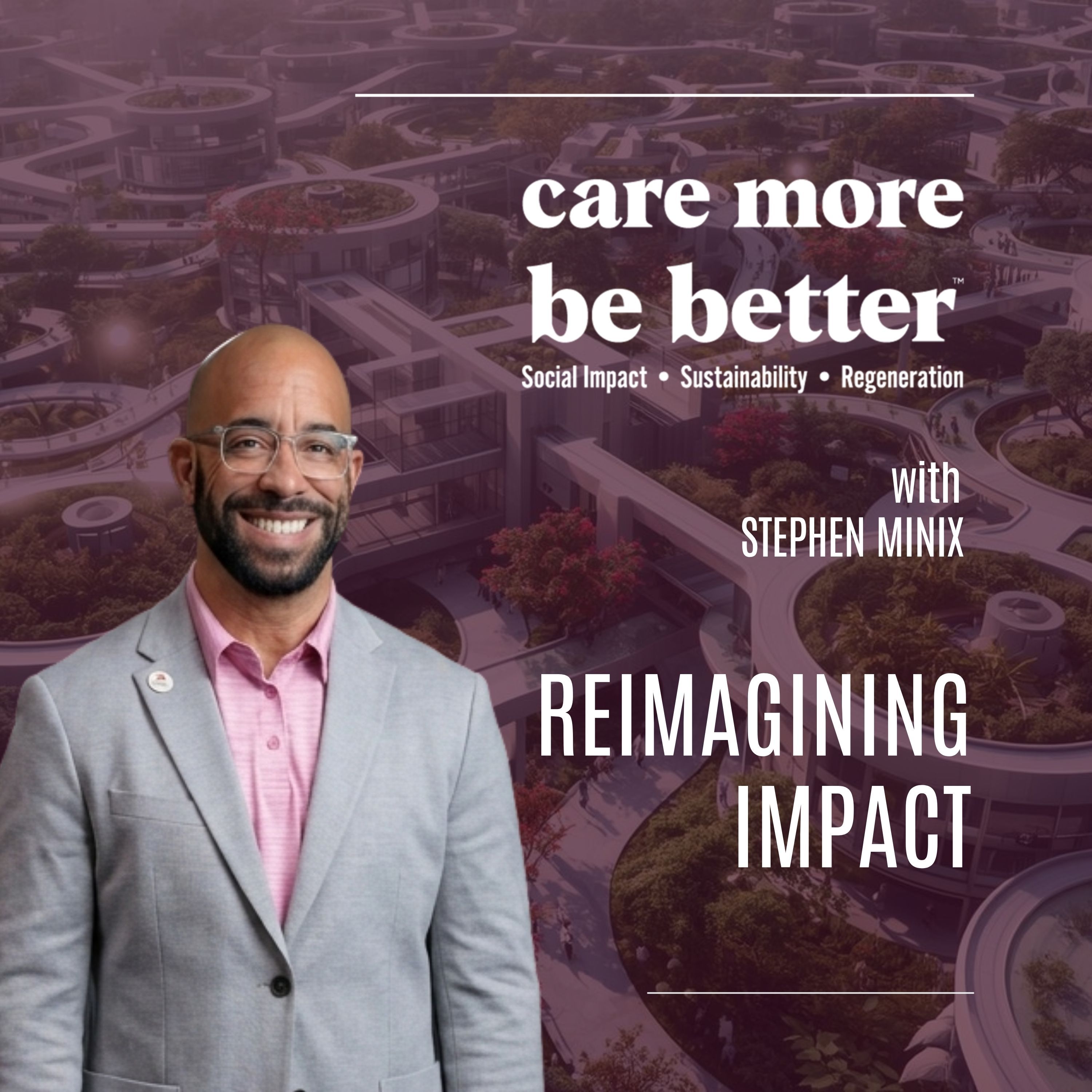 Reimagining Impact: The Power Of Coalition Building And Regenerative Thinking With Stephen Minix