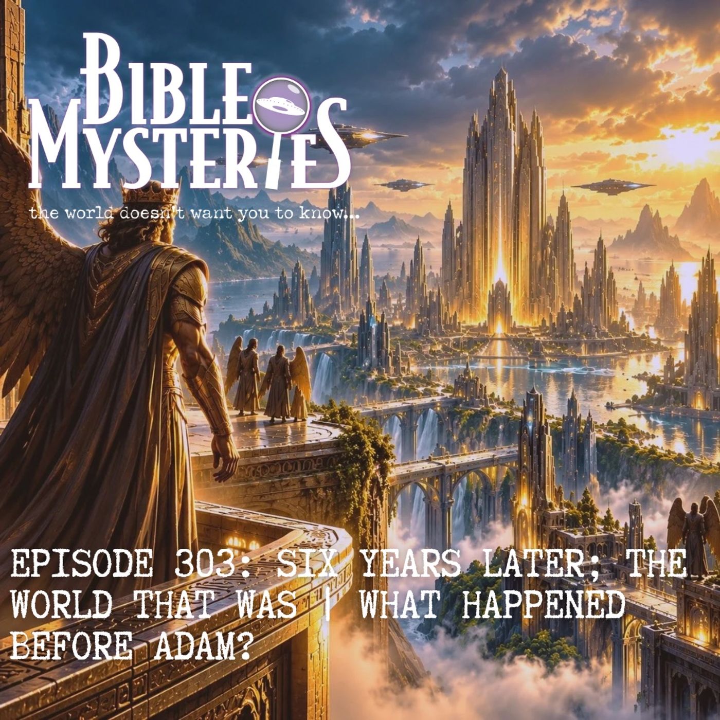 Six Years Later - The World That Was: What Happened Before Adam? - Episode 303