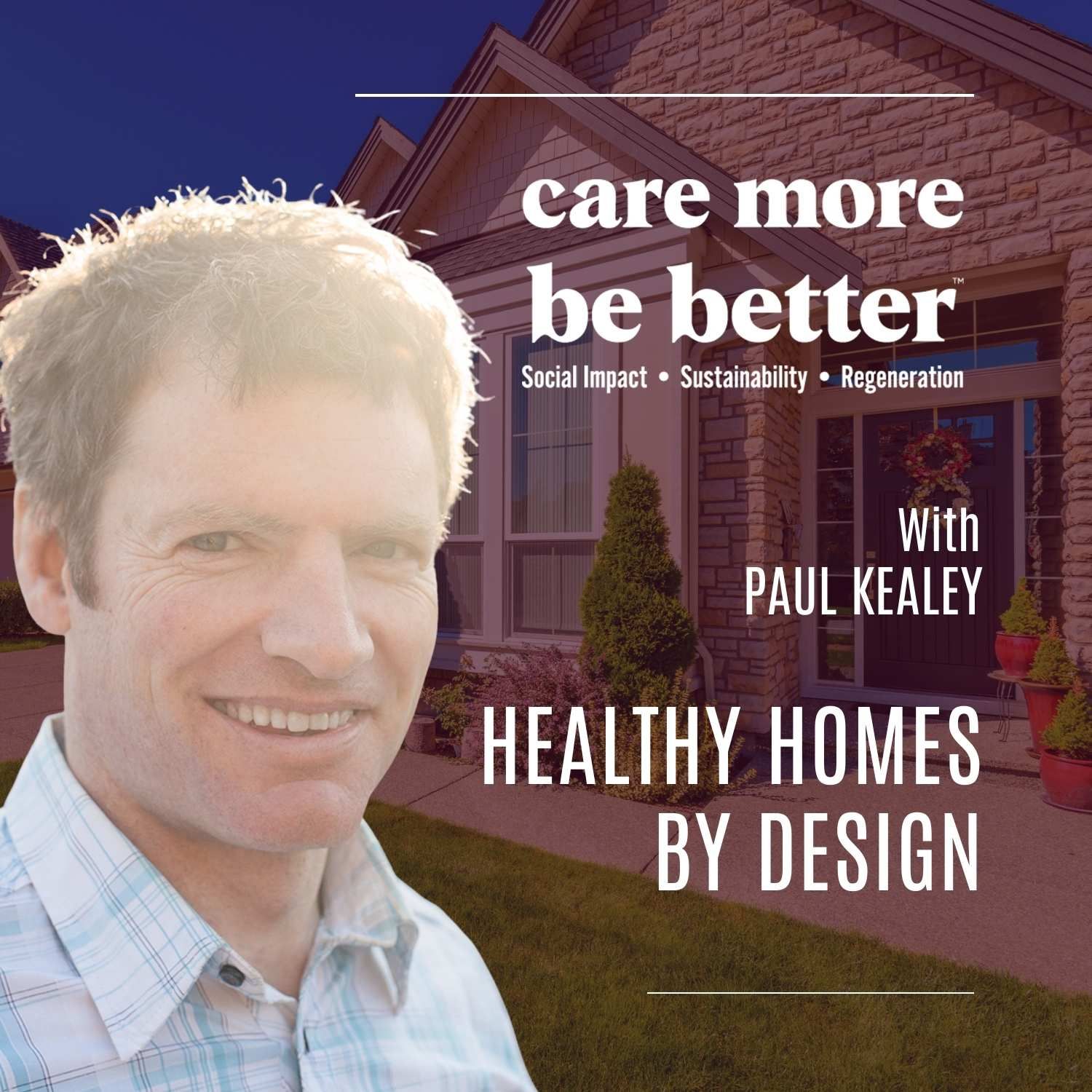 Care More Be Better: A Podcast For Sustainable Social Impact and Regeneration