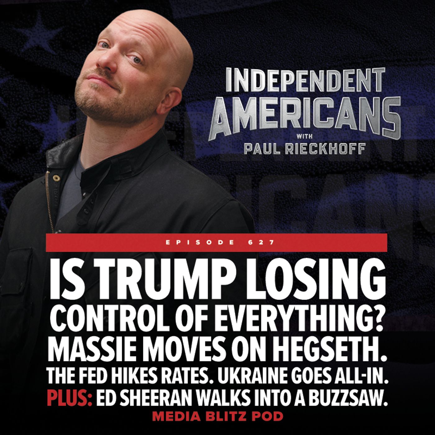 Is Trump losing control of everything? Massie moves on Hegseth. The Fed hikes rates. Ukraine goes all-in. Plus: Ed Sheeran walks into a buzzsaw. Media Blitz Pod episode artwork