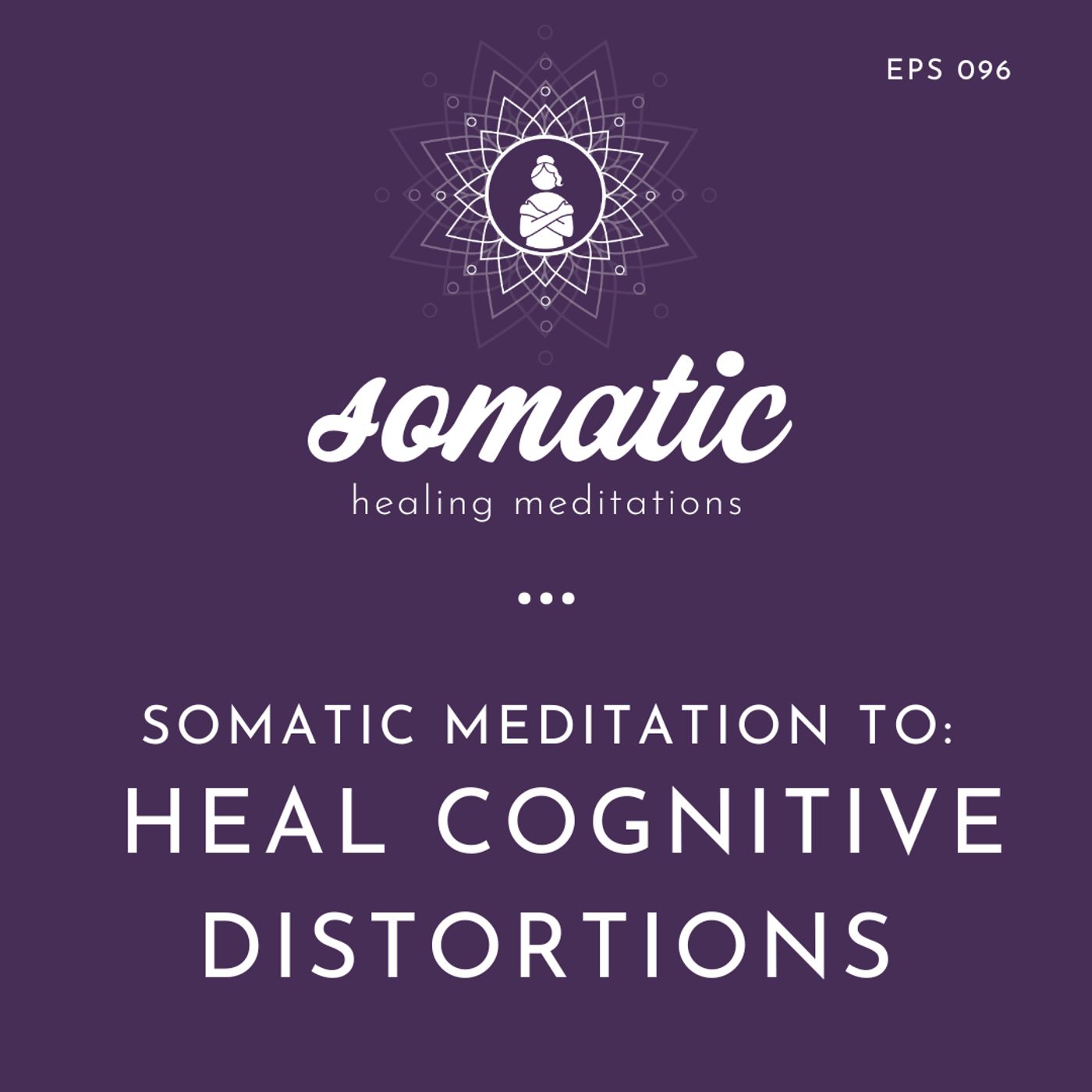 Don’t Believe Everything You Think (Somatic Meditation to Heal Cognitive Distortions)