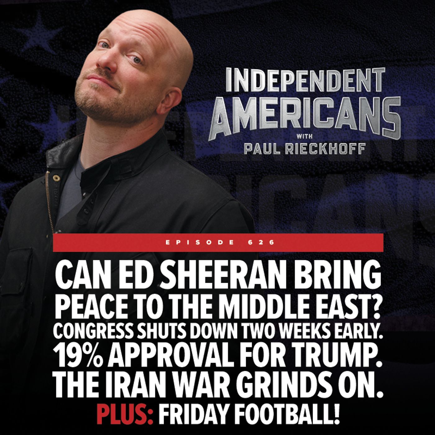 Can Ed Sheeran bring peace to the Middle East? Congress shuts down two weeks early. 19% Approval for Trump. The Iran War Grinds On. PLUS: Friday Football! episode artwork