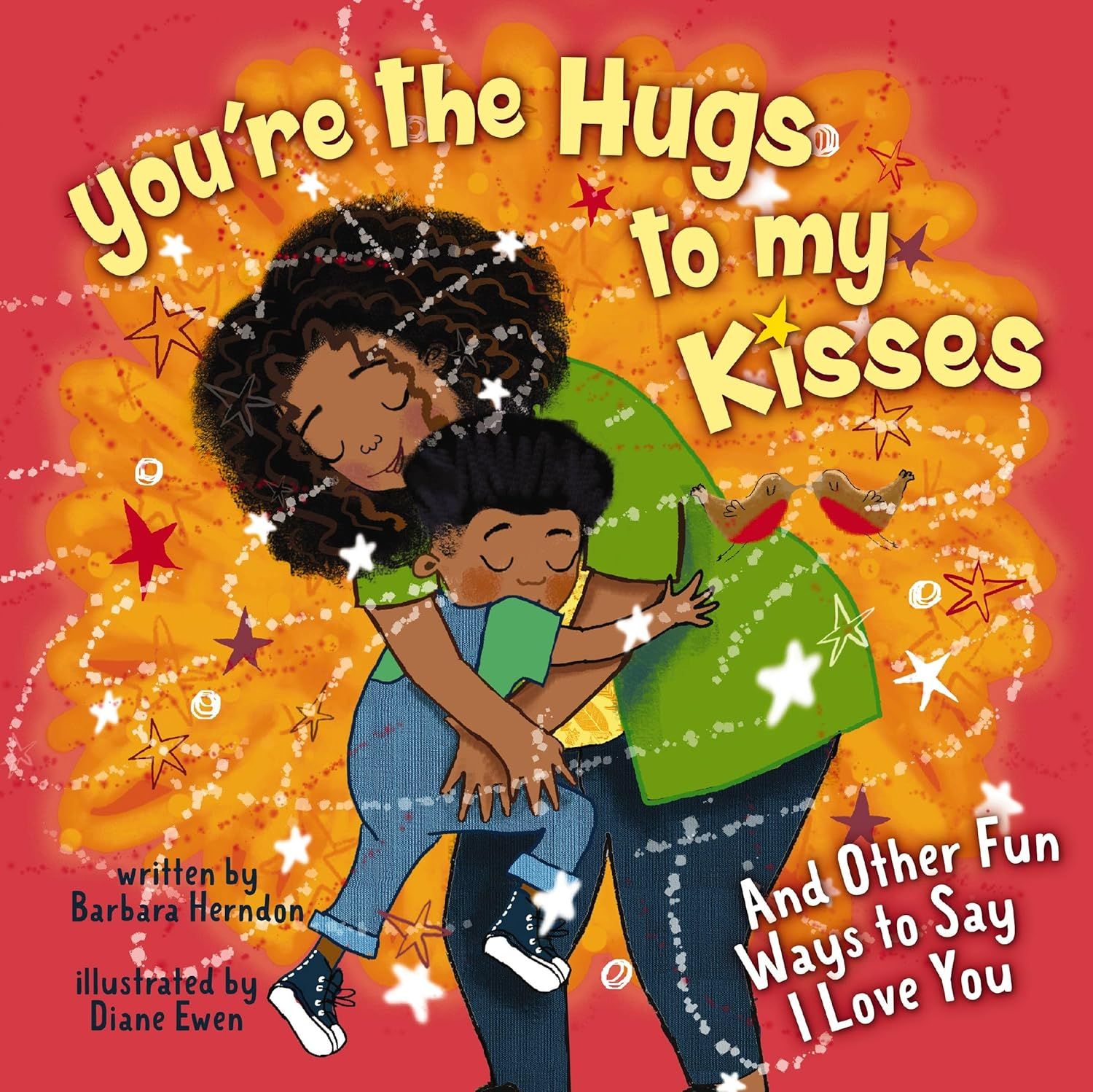 You're the Hugs to My Kisses - And Other Fun Ways to Say I Love You
