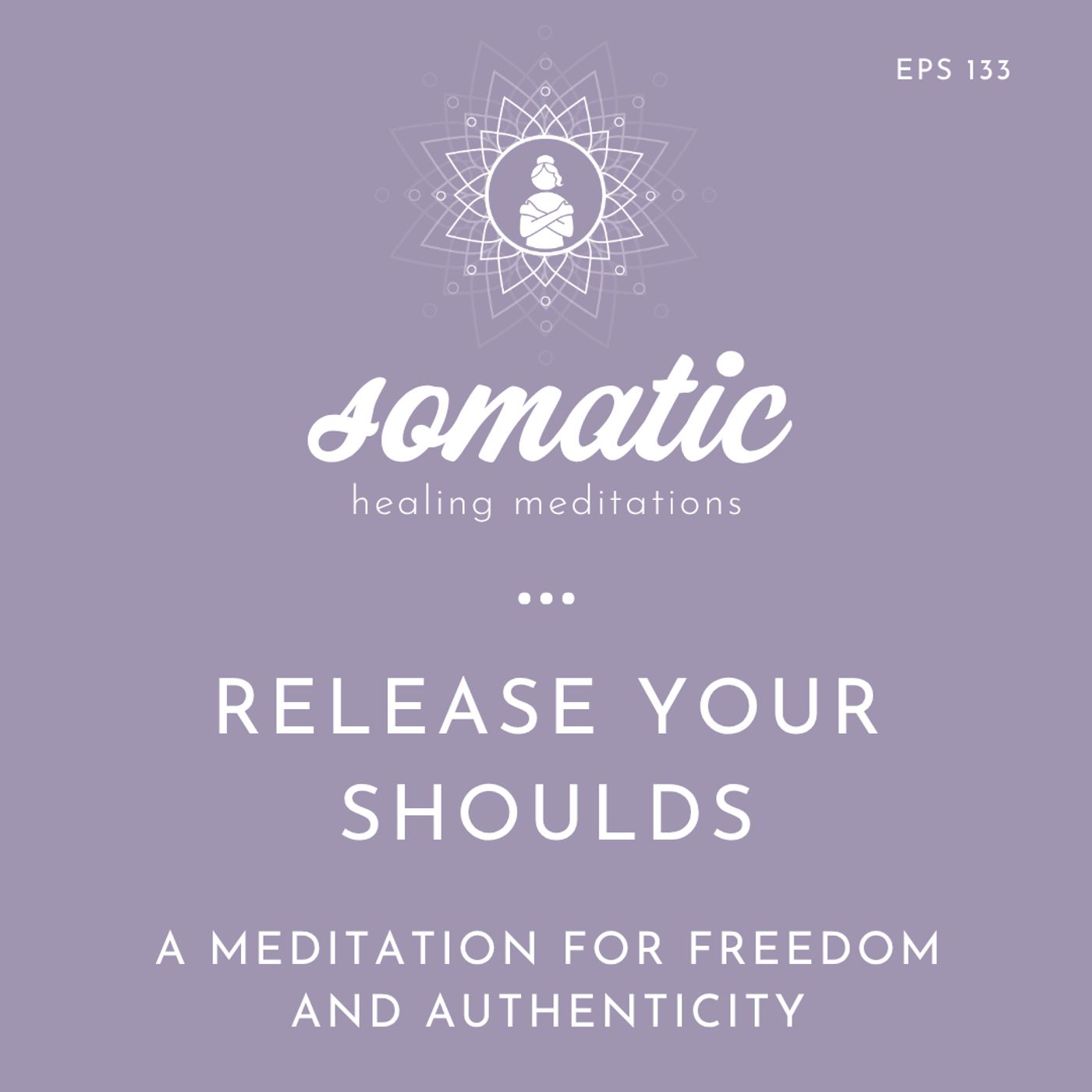 Release Your Shoulds and Supposed Tos: A Meditation for Inner Freedom and Authenticity