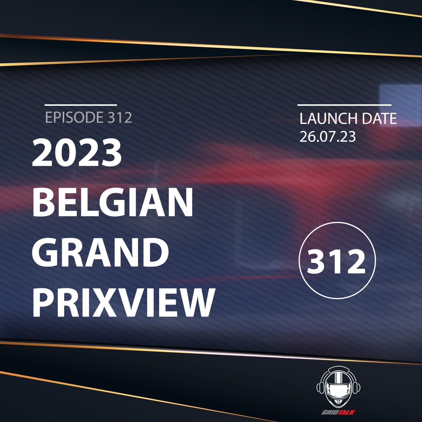 2023 Belgian Grand Prixview | Formula 1 Podcast | Grid Talk Ep.312