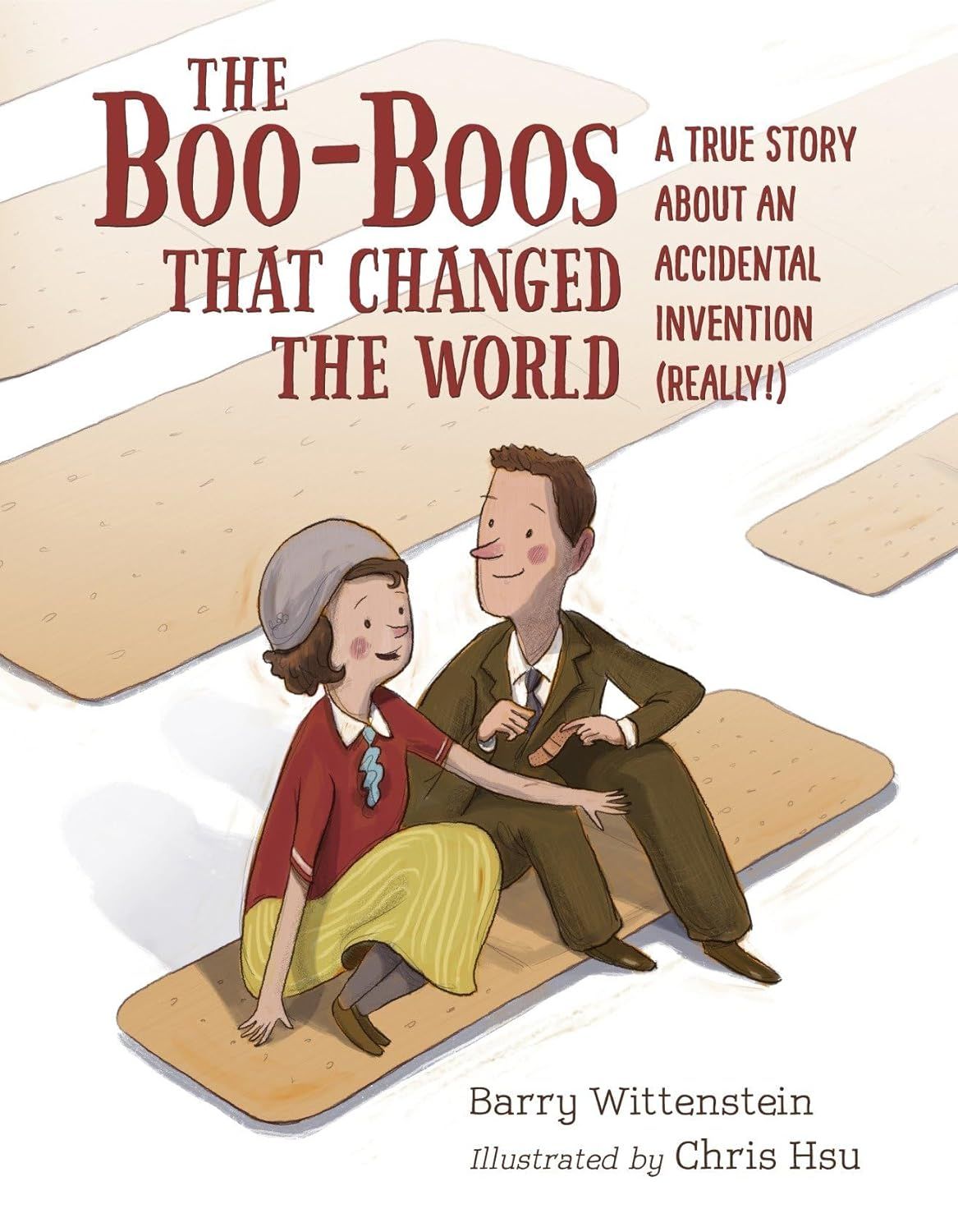 The Boo-Boos That Changed the World A True Story About an Accidental Invention (Really!)