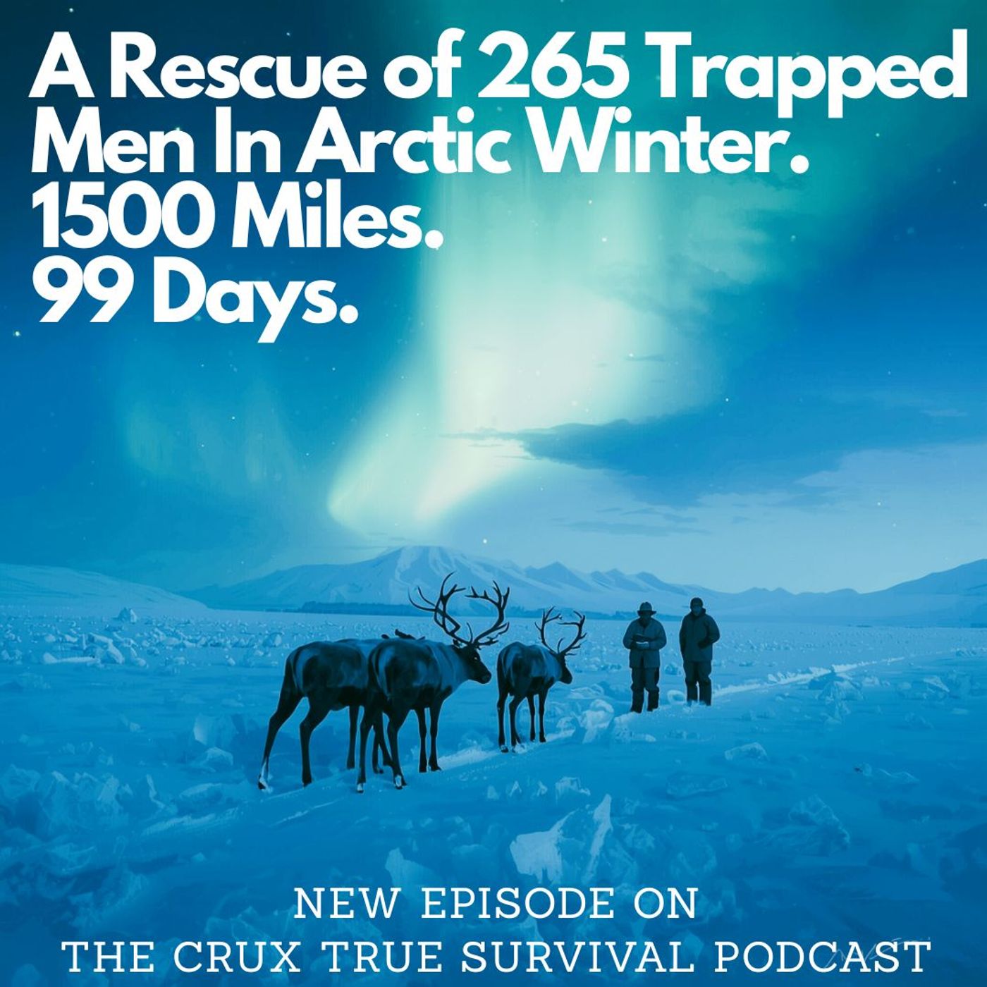 99 Days in the Dark; The Overland Relief Expedition | E 231 — The CRUX: True Survival Stories cover