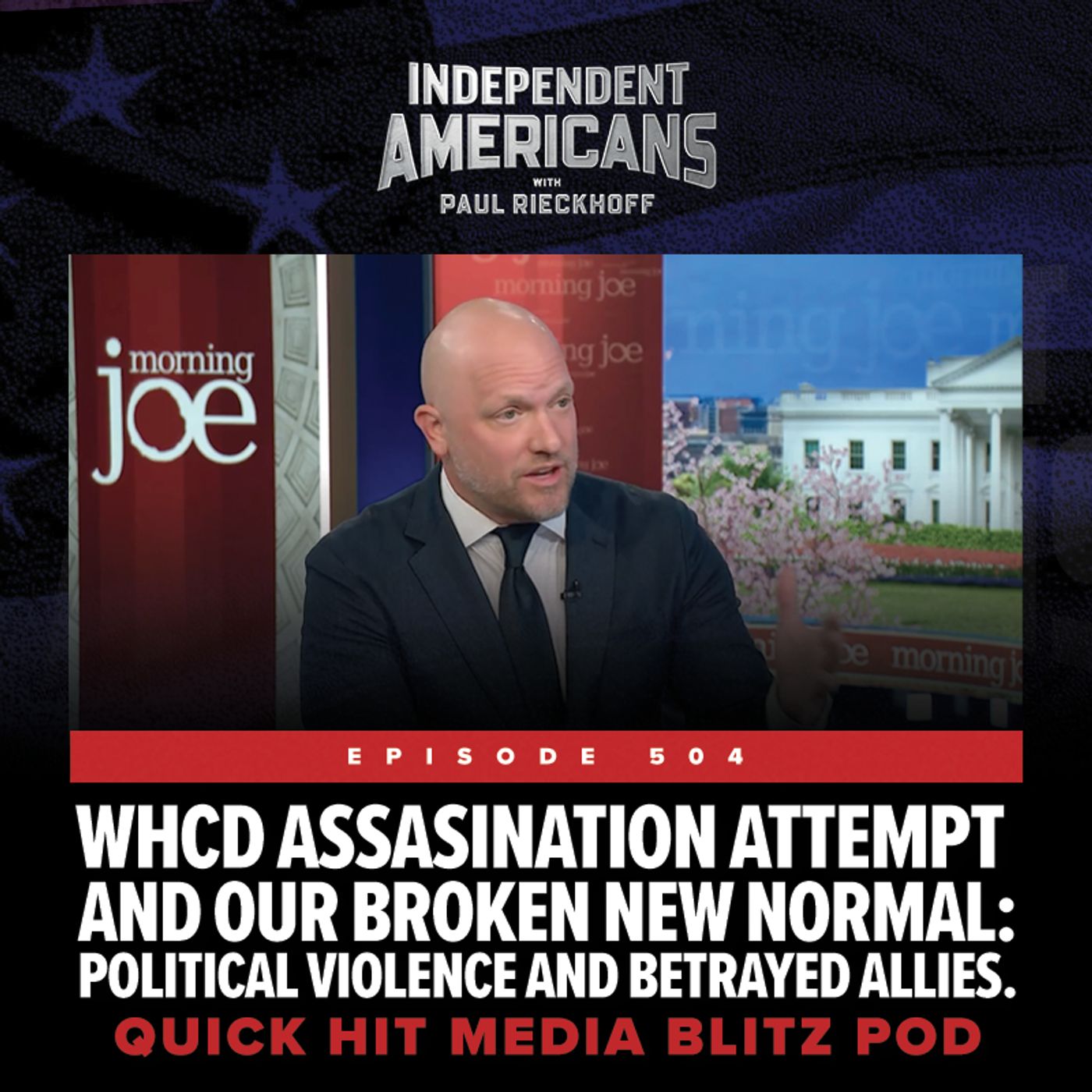 WHCD Assassination Attempt & Our Broken New Normal: Political Violence and Betrayed Allies. QUICK HIT MEDIA BLITZ POD