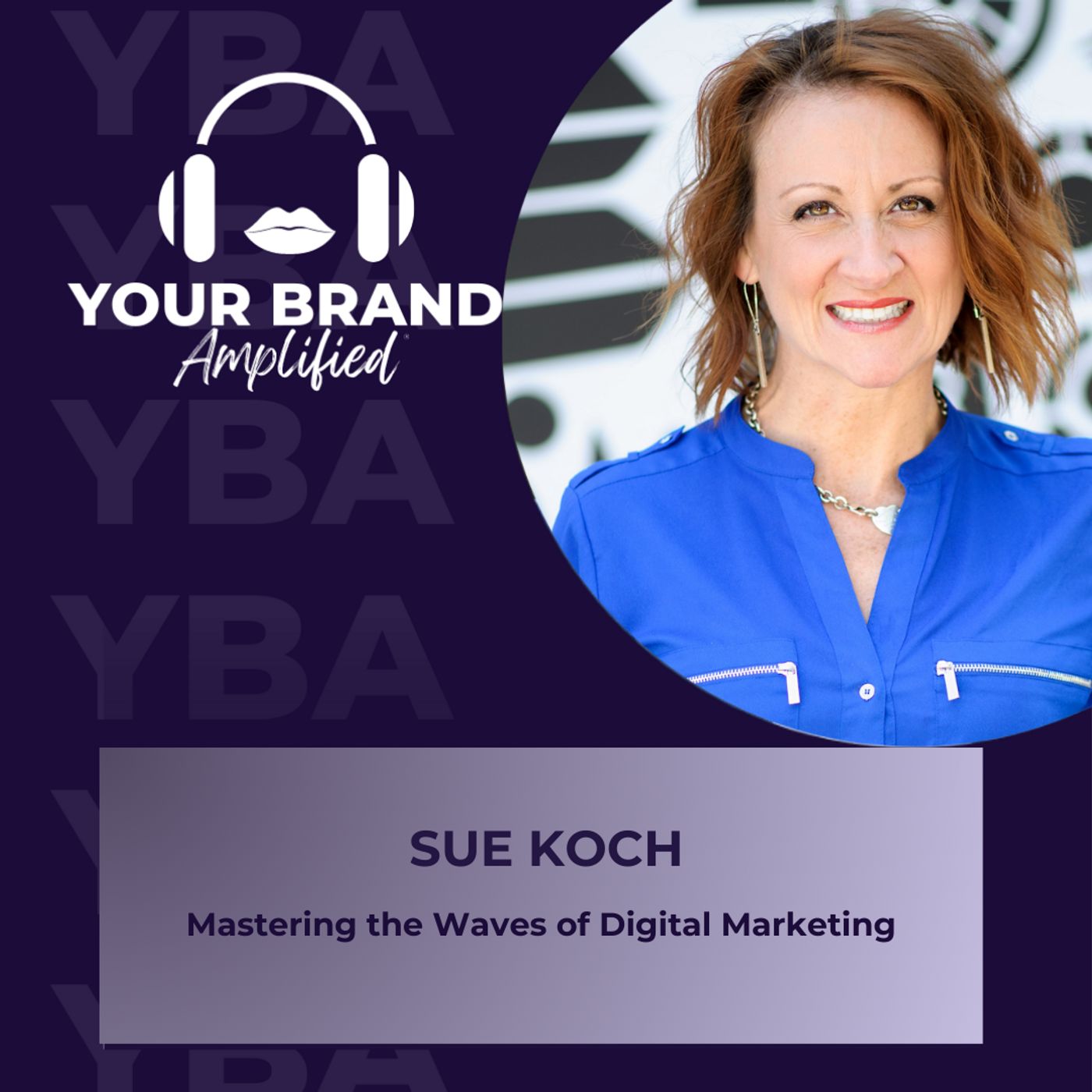 Mastering the Waves of Digital Marketing with Sue Koch: Insights on Trends, AI, and Agency Success
