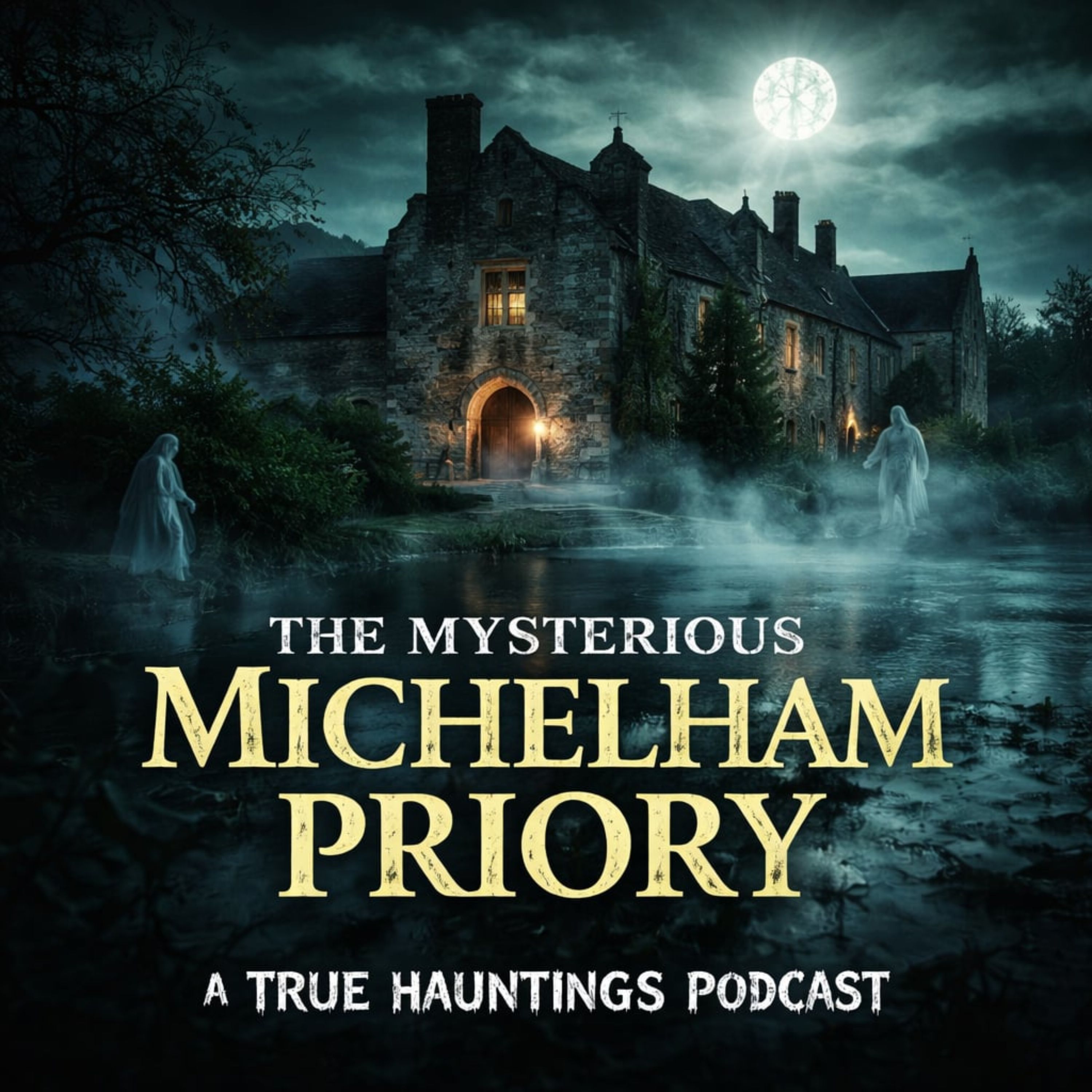 The Mysterious Michelham Priory - A True Haunting Podcast The Mysterious Michelham Priory - A True Haunting Podcast