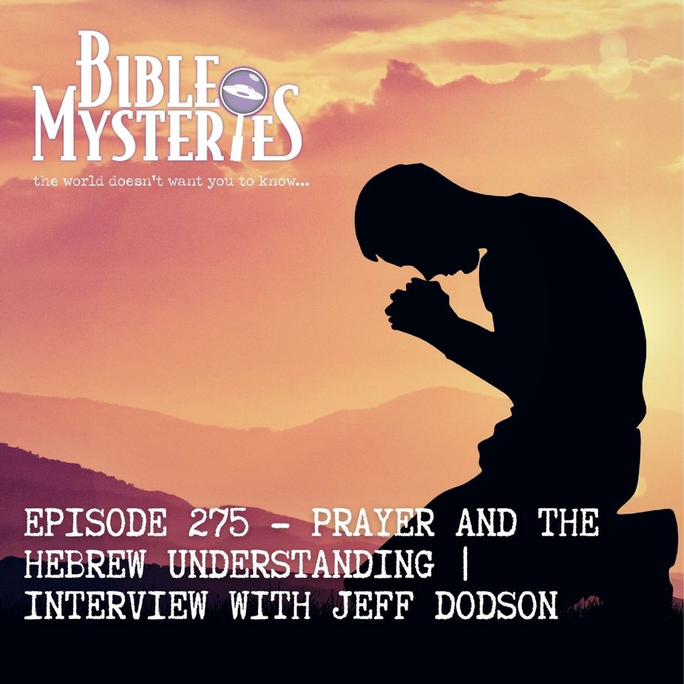Prayer and the Hebrew Understanding: Interview with Jeff Dodson - Episode 275