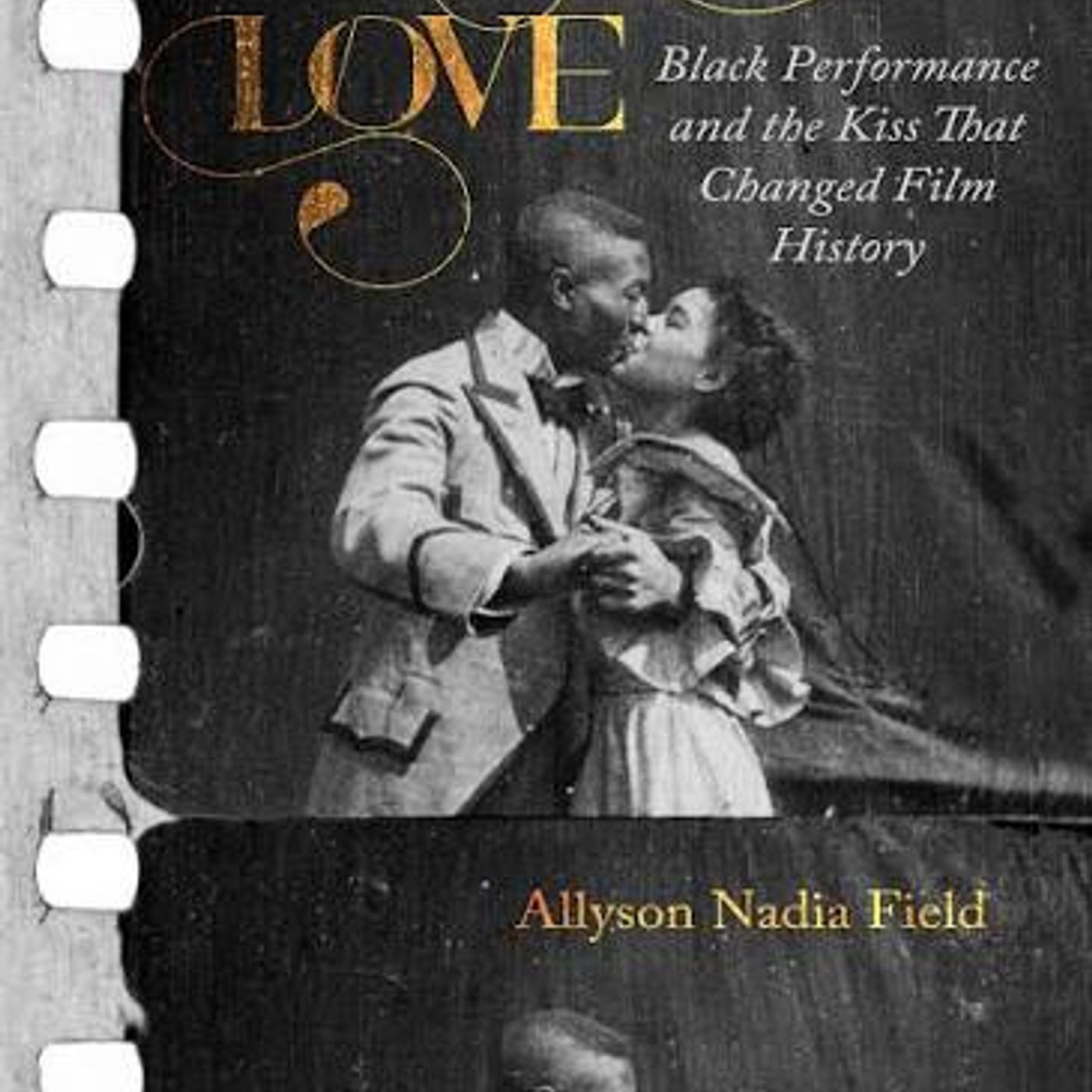 Allyson Nadia Field Talks about Acts of Love: Black Performance and the Kiss That Changed Film History