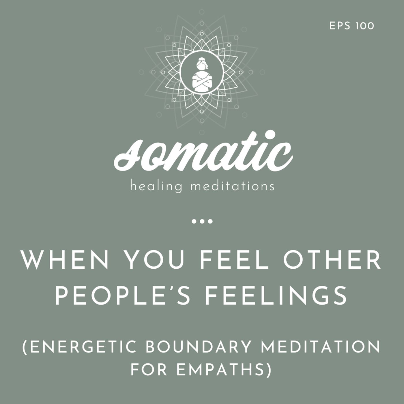 When You Feel Other People’s Feelings: Energetic Boundary Meditation for Empaths