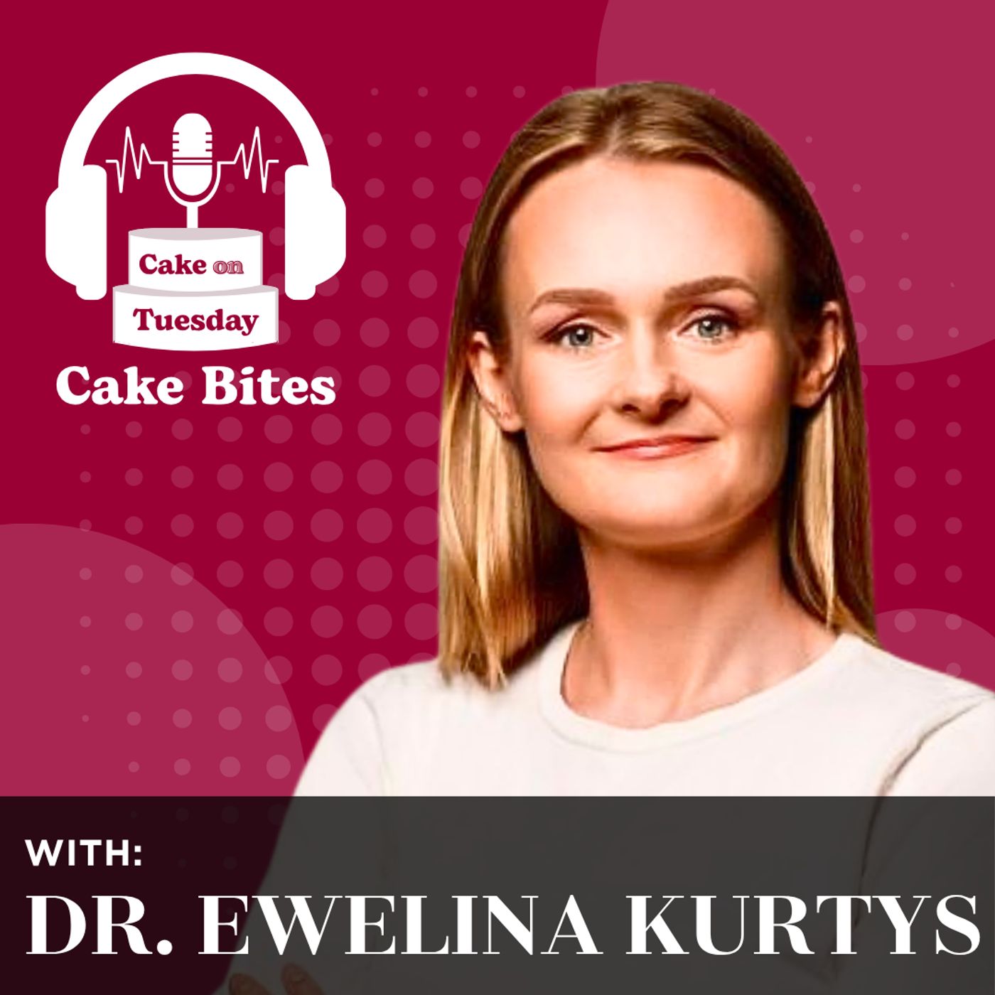 Cake Bites with Dr. Ewelina Kurtys episode artwork