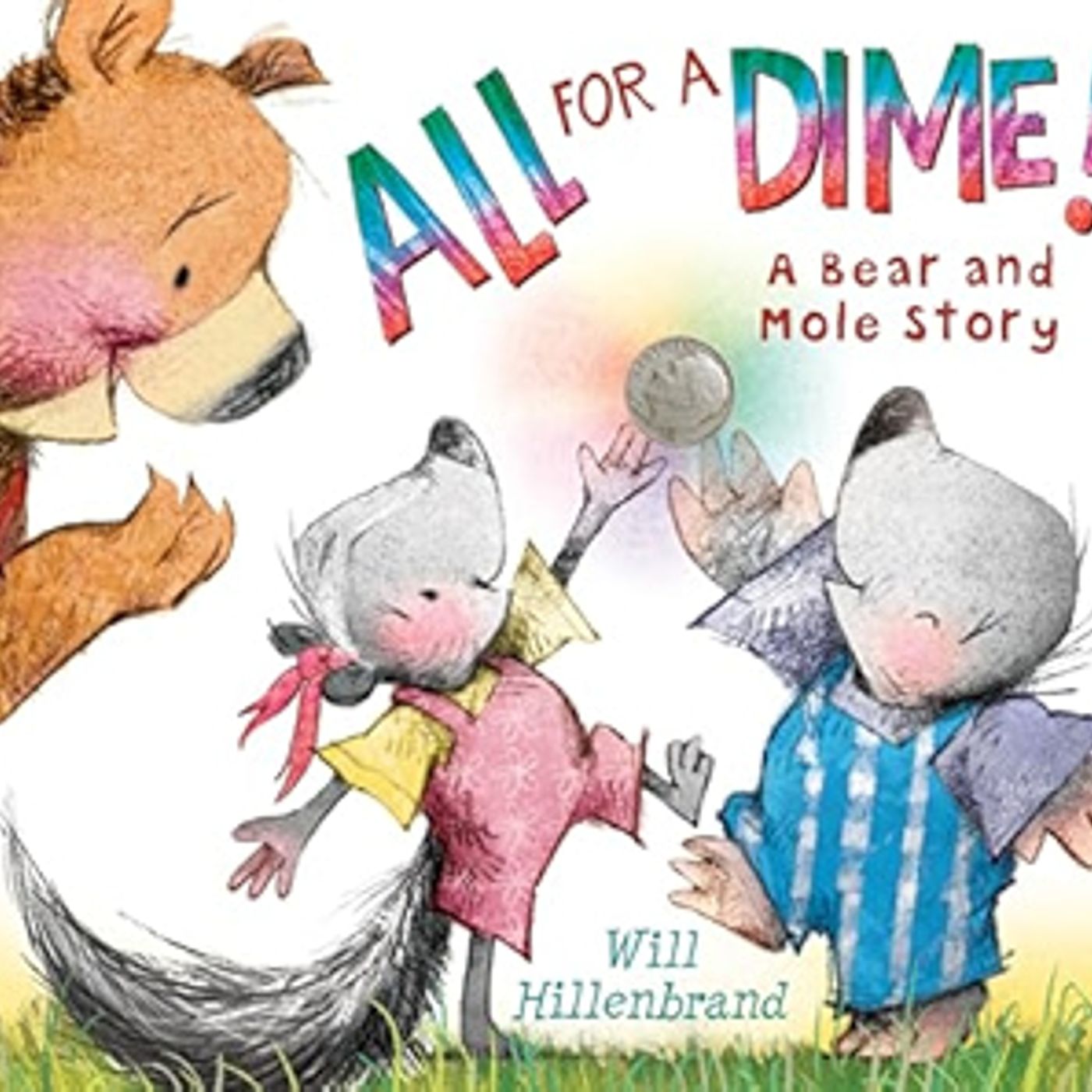 All For a Dime! A Bear and Mole Story