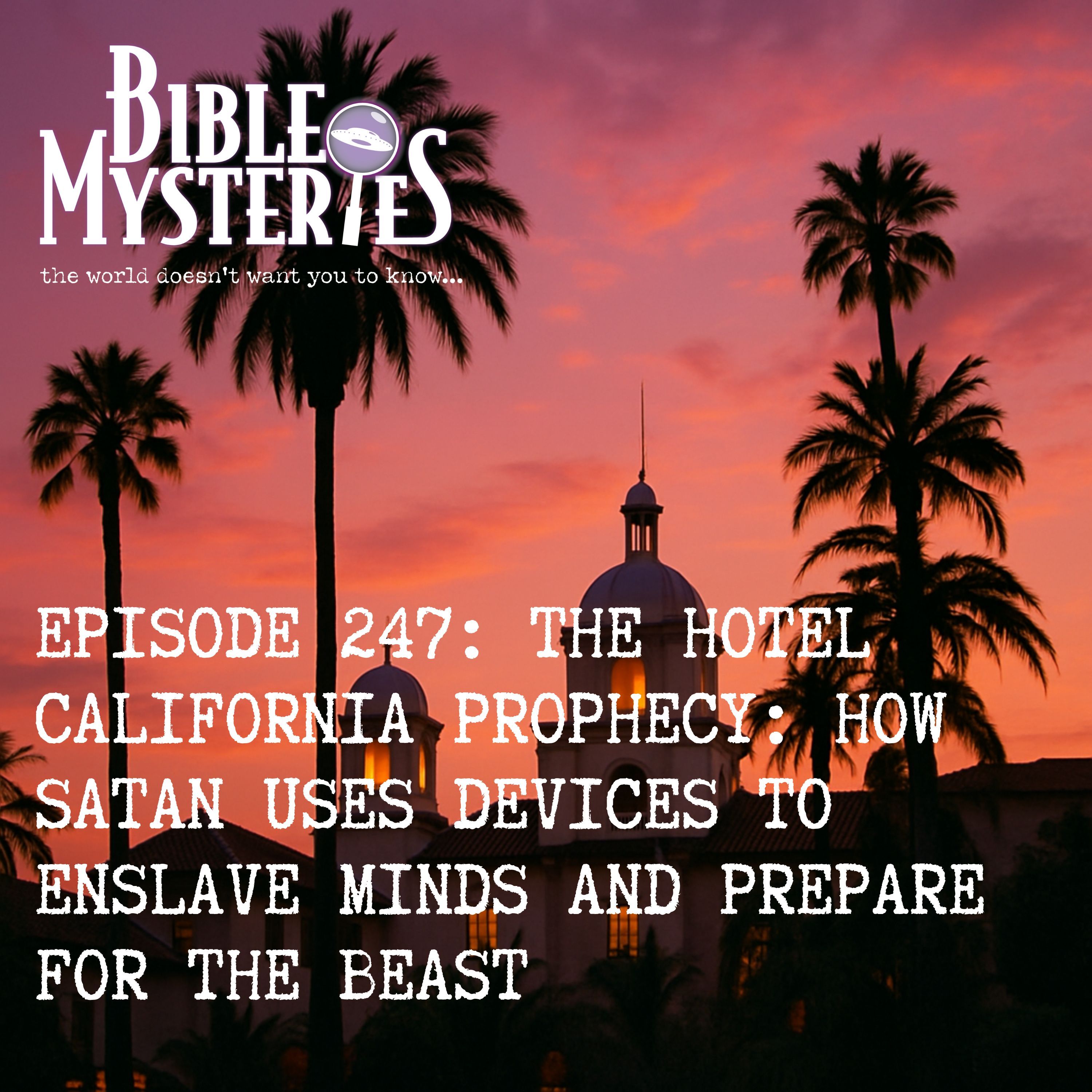 Episode 247: The Hotel California Prophecy: How Satan Uses Devices to Enslave Minds and Prepare for the Beast