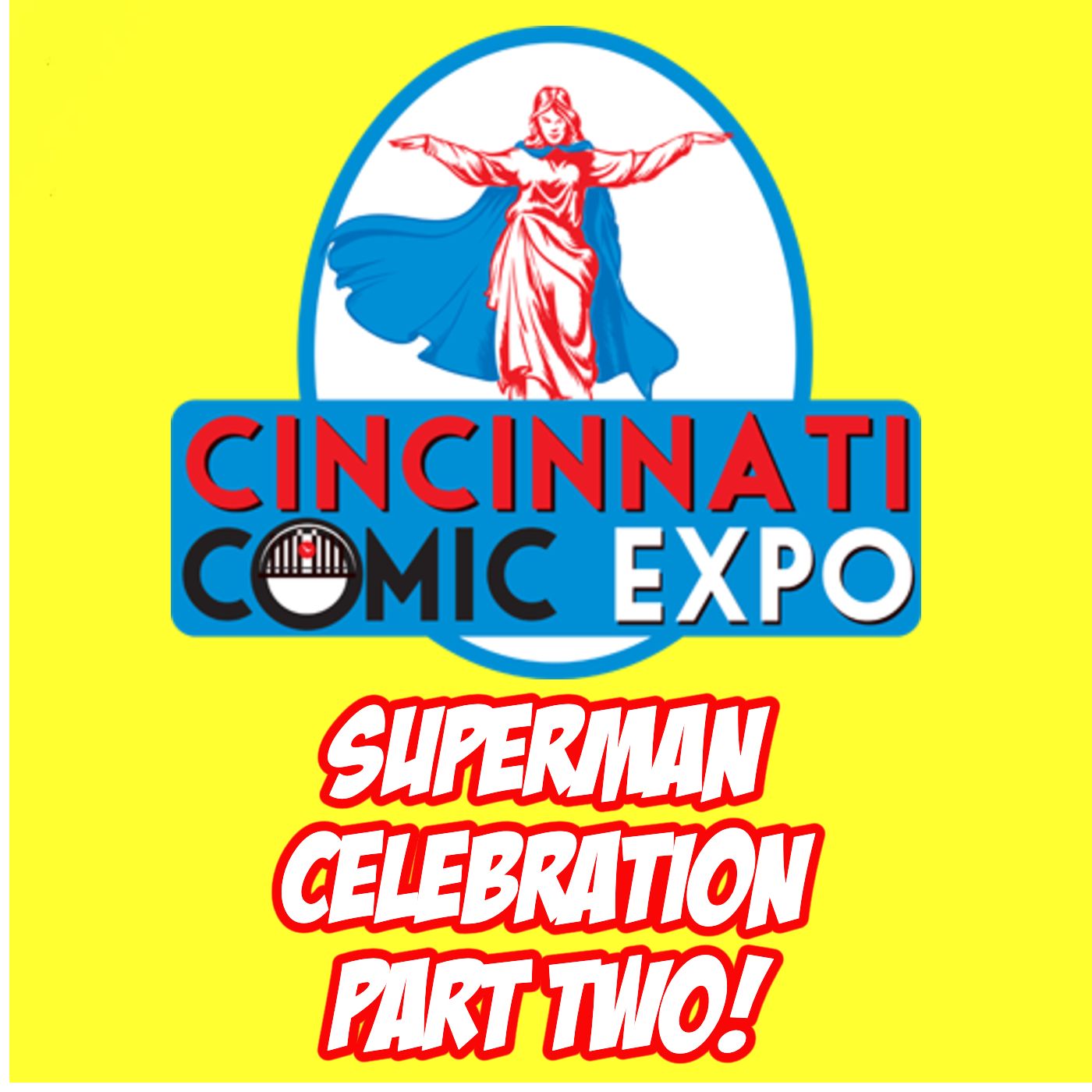 511: Superman Celebration at Cincinnati Comic Expo, Pt. 2! 511: Superman Celebration at Cincinnati Comic Expo, Pt. 2!
