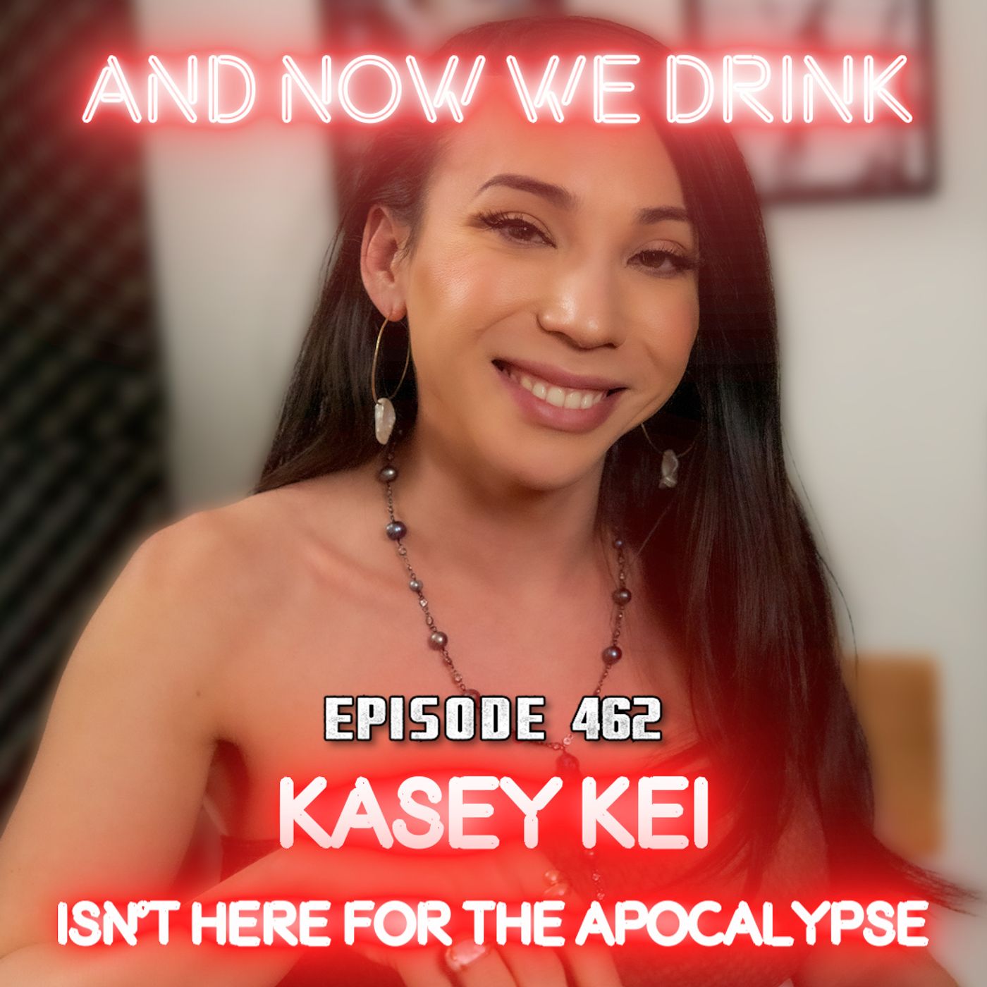 And Now We Drink Episode 462: With Kasey Kei pt 1 episode artwork