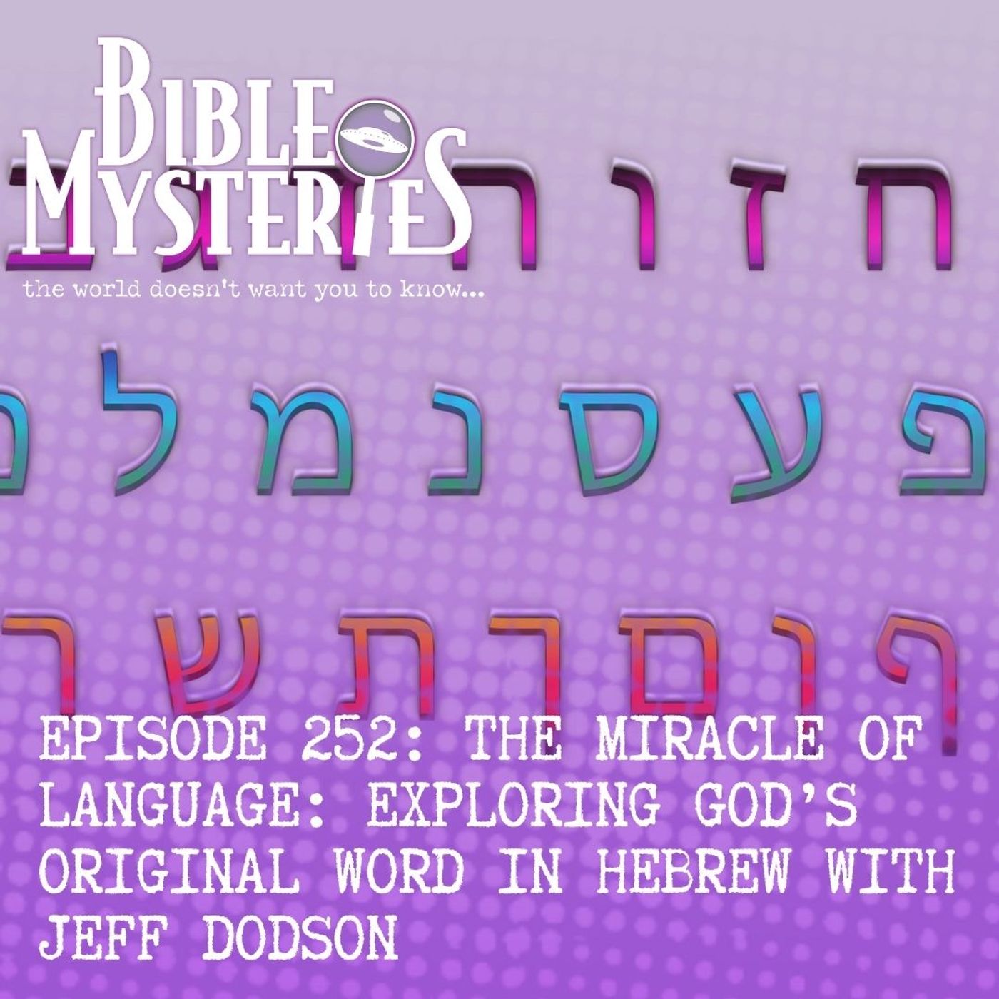 The Miracle of Language: Exploring God’s Original Word in Hebrew with Jeff Dodson - Episode 252