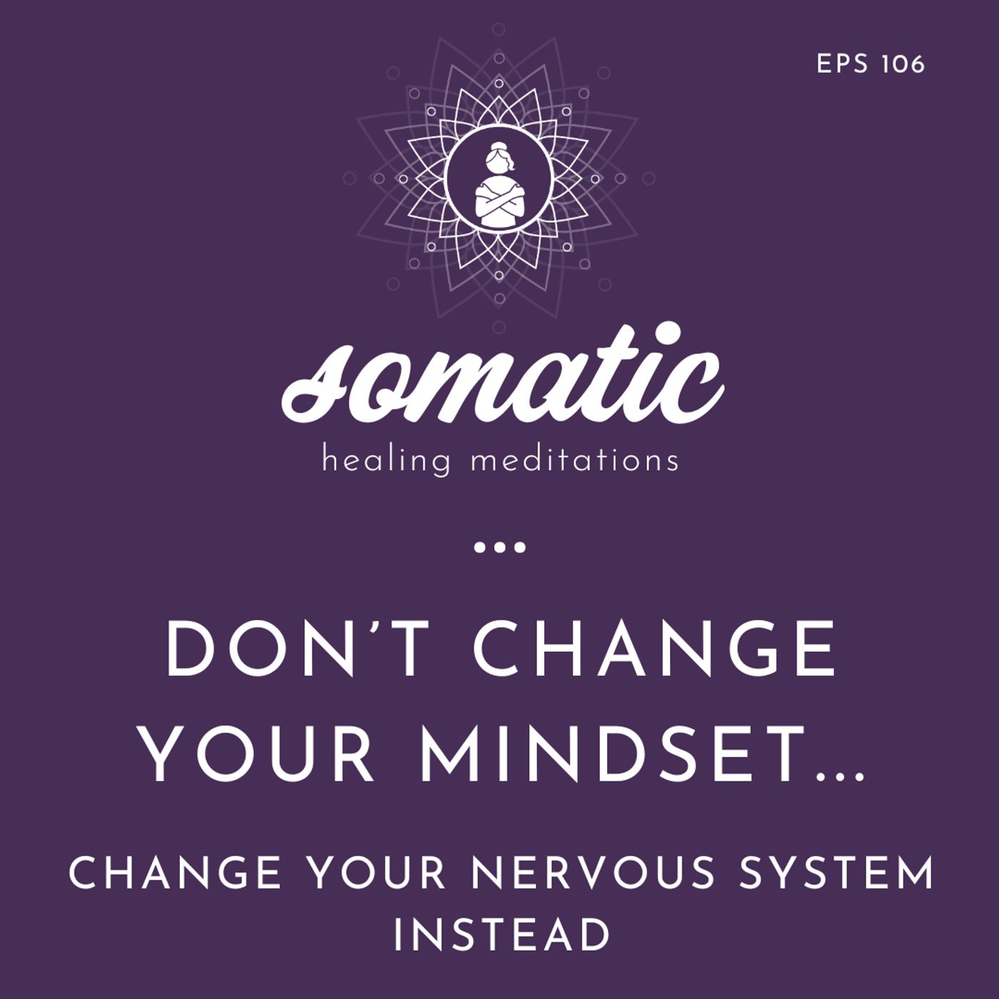 Instead of Changing Your Mindset, Change Your Nervous System | A Somatic Meditation for Real Change