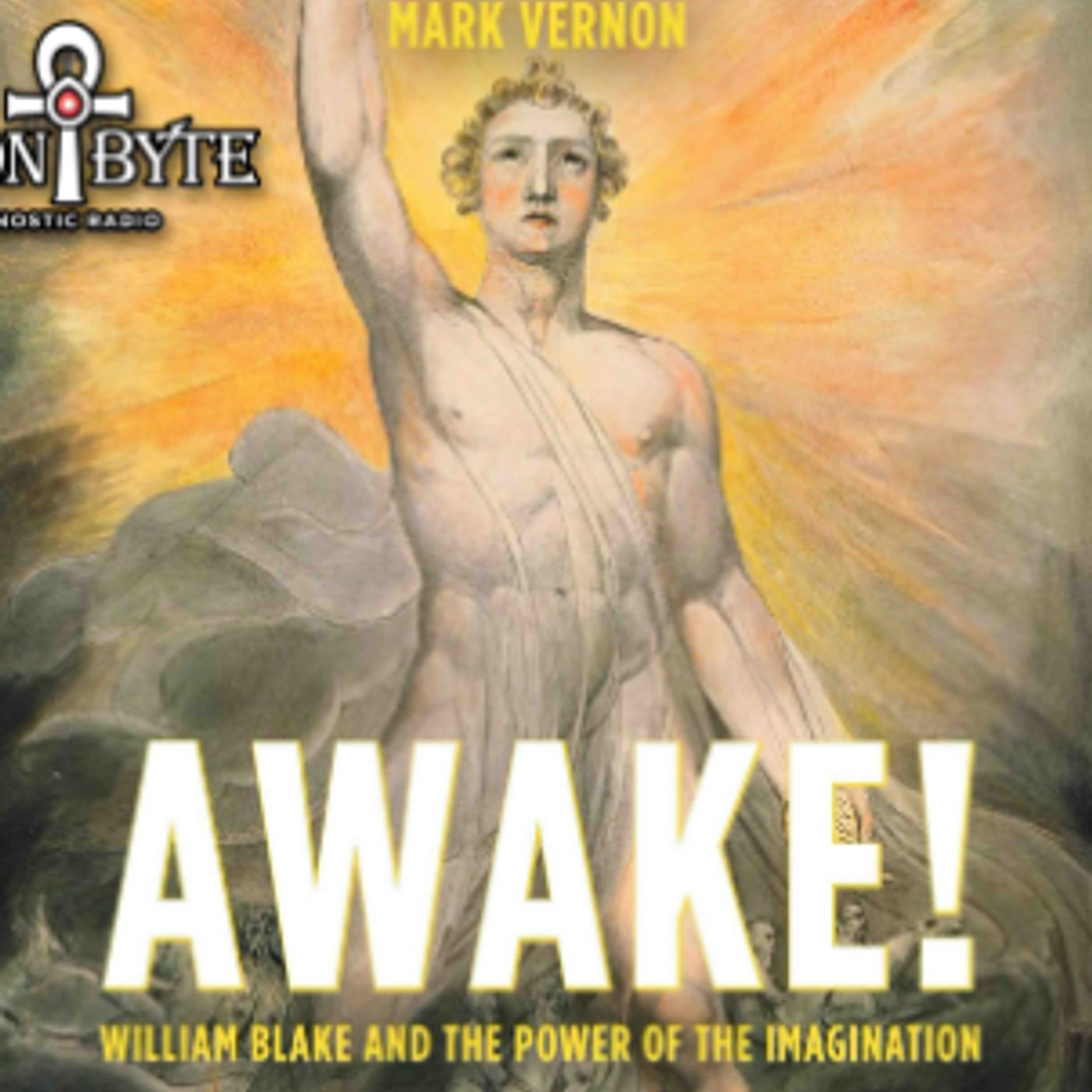 Mark Vernon on William Blake and the Power of Imagination Mark Vernon on William Blake and the Power of Imagination