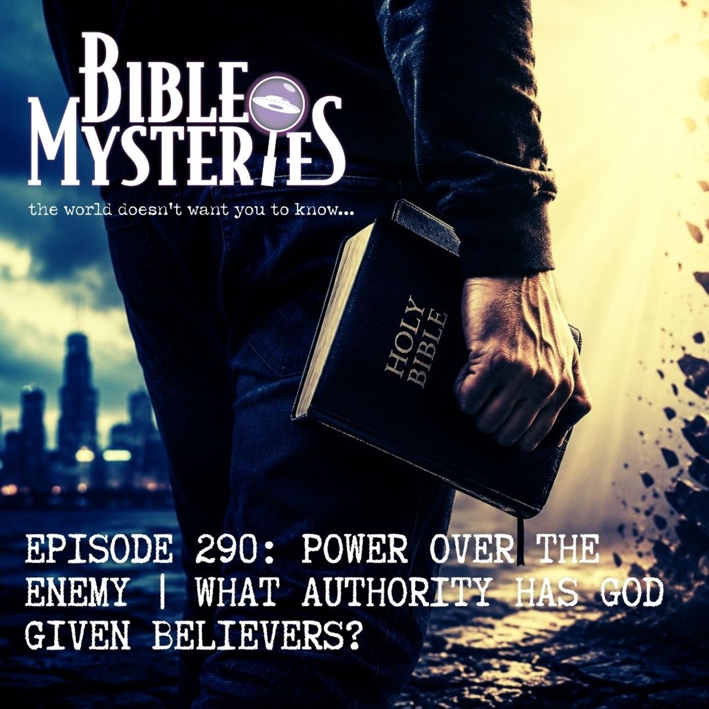 Power Over the Enemy: What Authority Has God Given Believers? - Episode 290 — Bible Mysteries cover