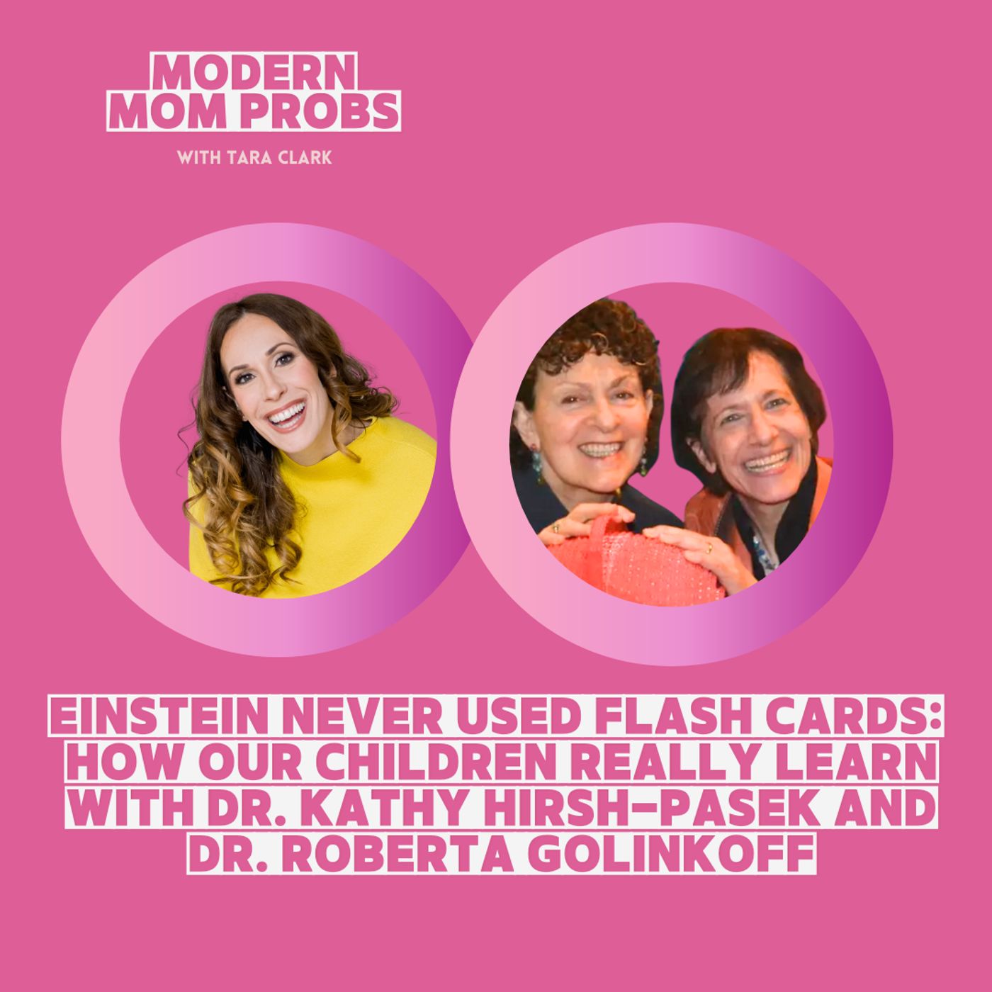 Einstein Never Used Flash Cards: How Our Children Really Learn with Dr. Kathy Hirsh-Pasek and Dr. Roberta Golinkoff