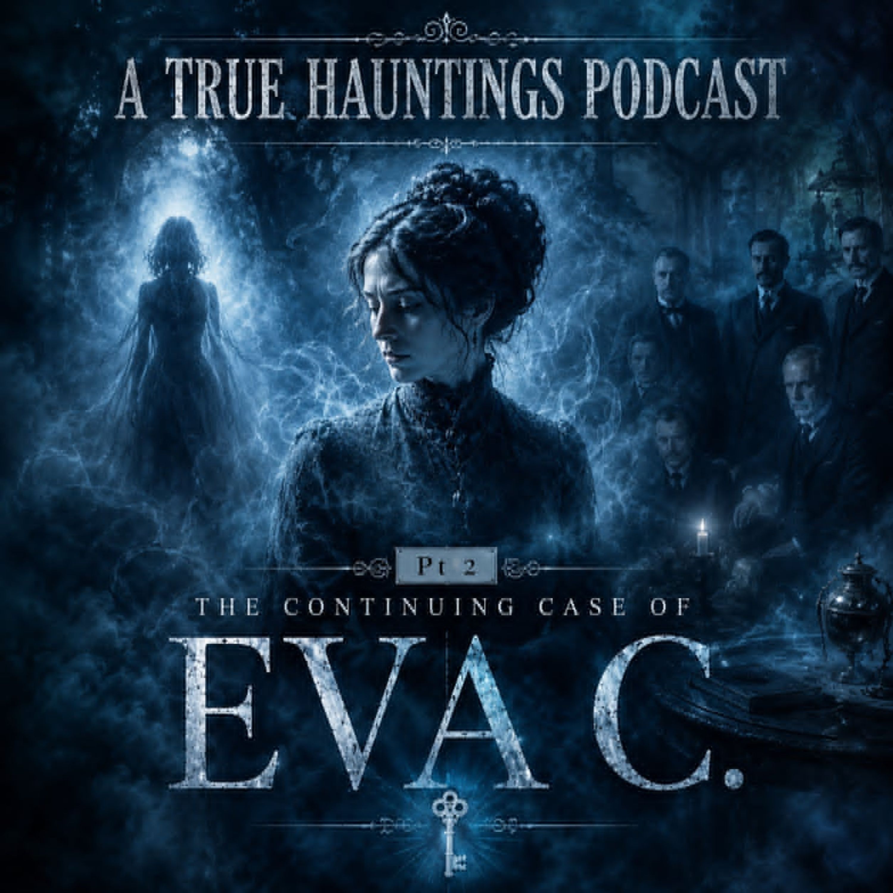 Pt 2 The Continuing Case of Eva C. - A True Hauntings Podcast
