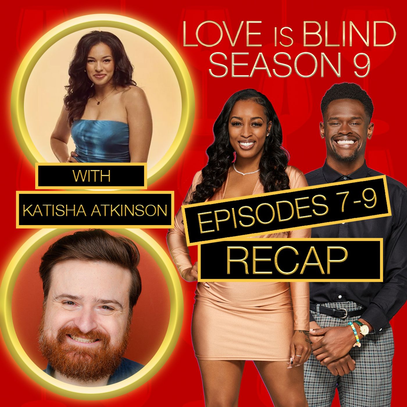 Love Is Blind Season 9 Episodes 7 - 9 Recap With Katisha Atkinson
