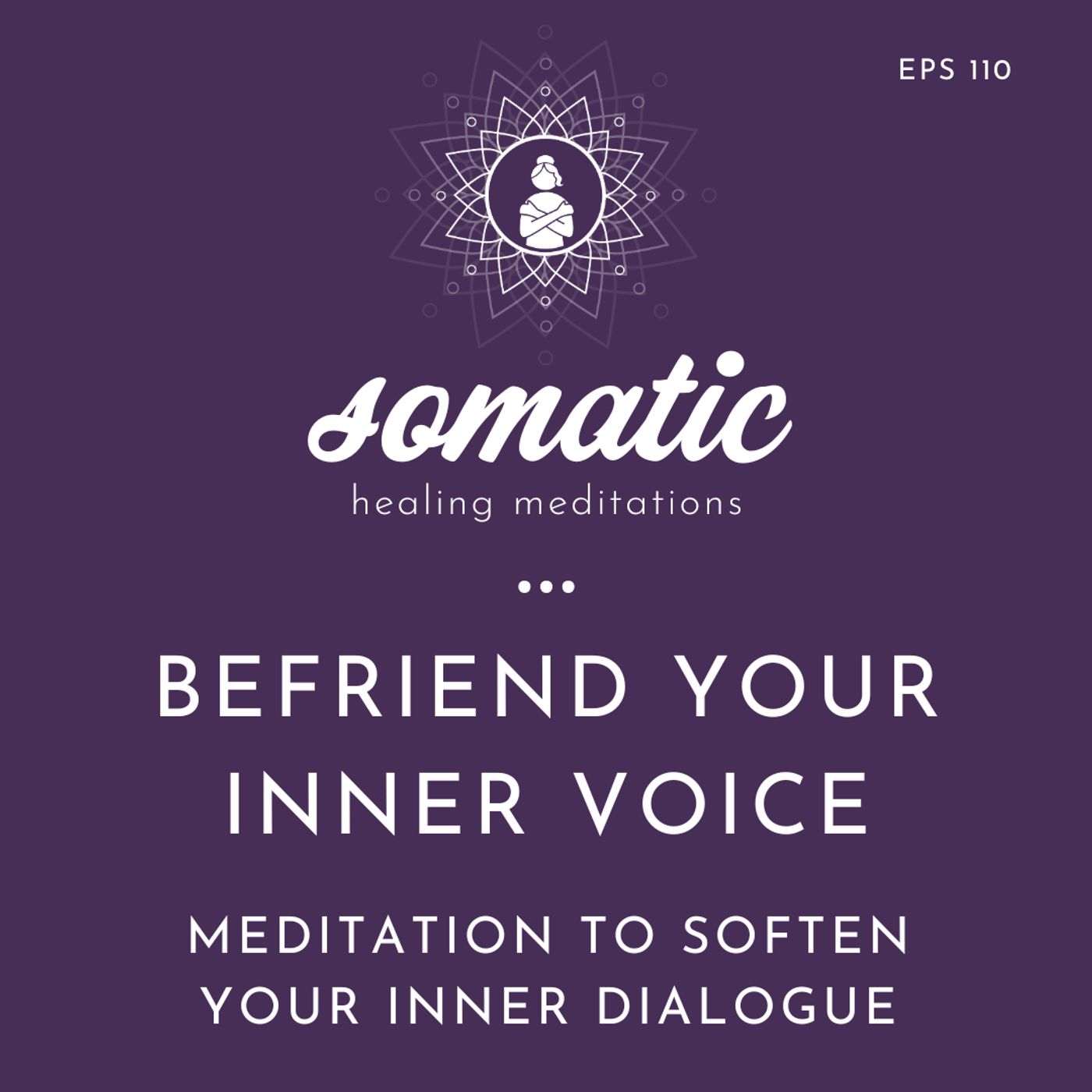 Befriending Your Inner Voice: A Somatic Meditation to Soften Your Inner Dialogue