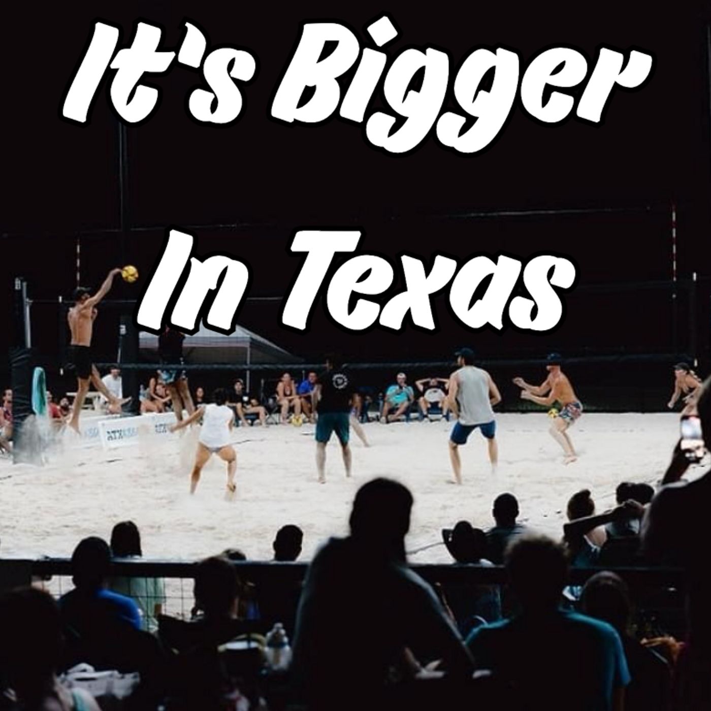Everything is Bigger in Texas -- Including Beach Volleyball! W/LJ Luciano