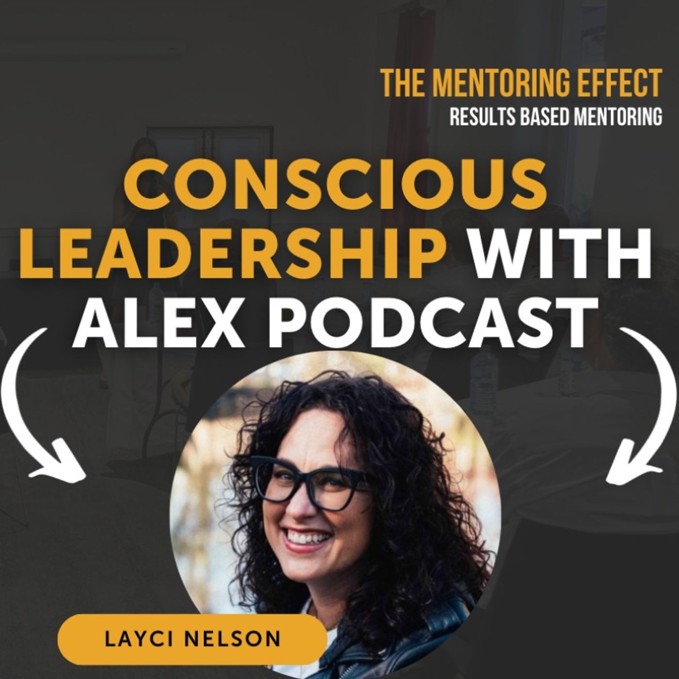 Conscious Leadership with Alex Podcast