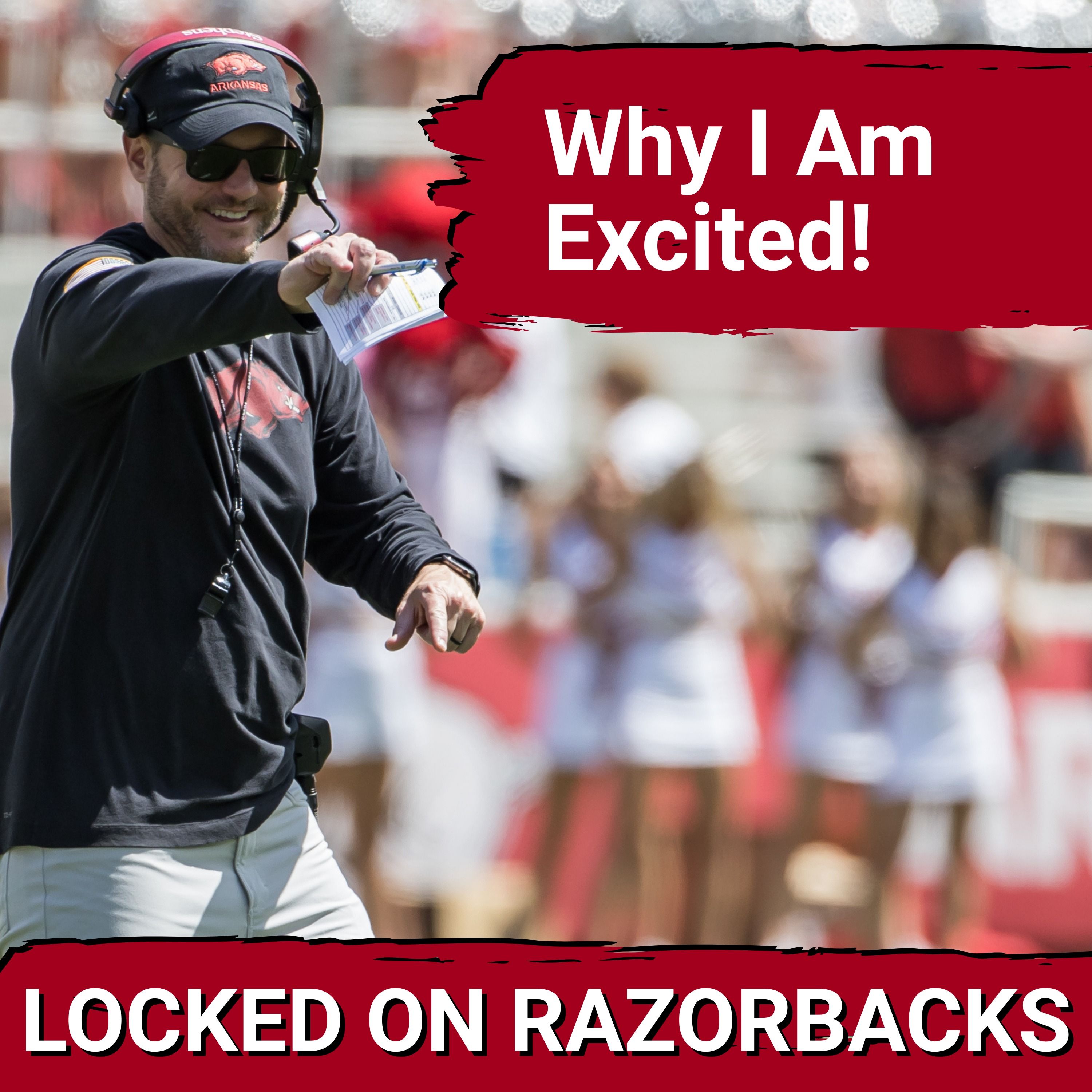 Why I Am Even MORE Excited About Razorback Football! | Arkansas Razorbacks Podcast