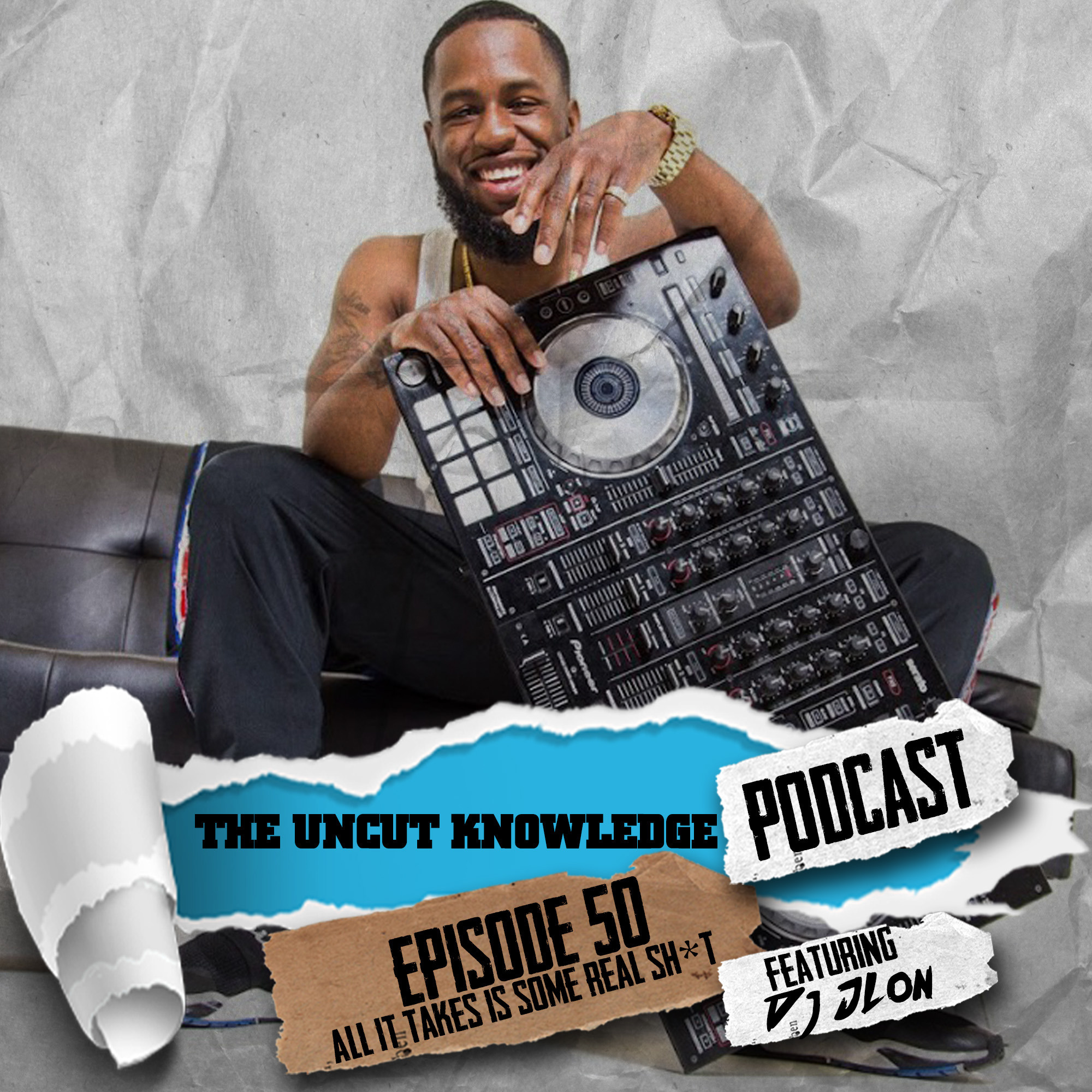 Episode 50 - "All it Takes is some Real Sh*t" Featuring DJ JLon episode artwork