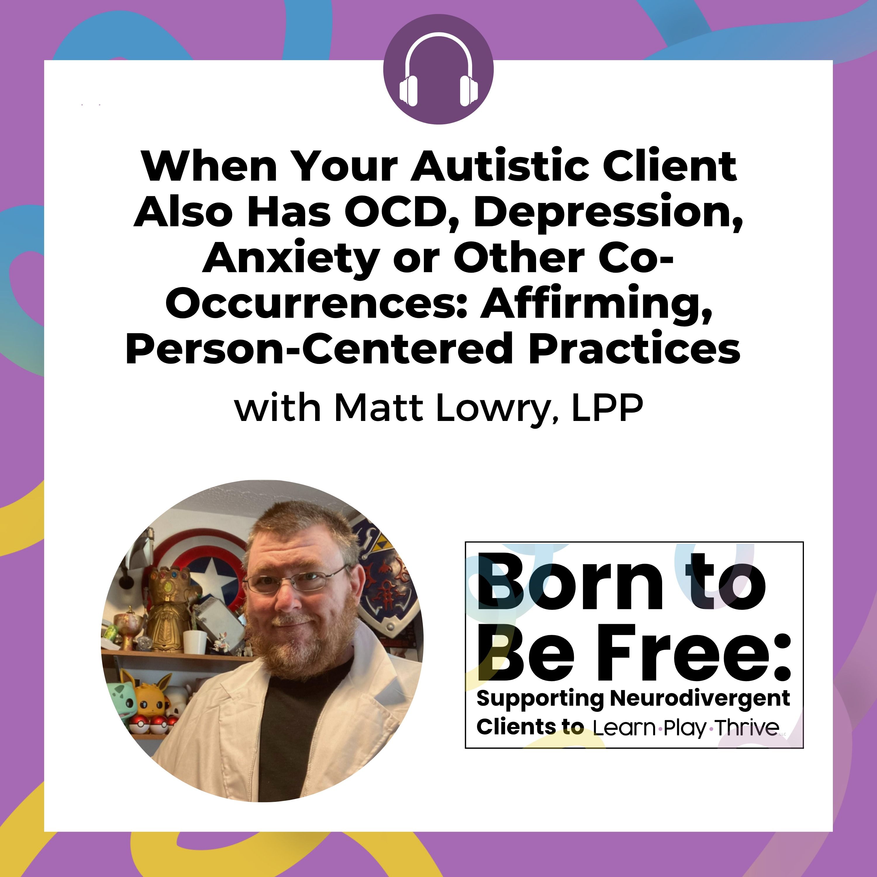 Born to Be Free: Supporting Neurodivergent Clients to Learn, Play, & Thrive